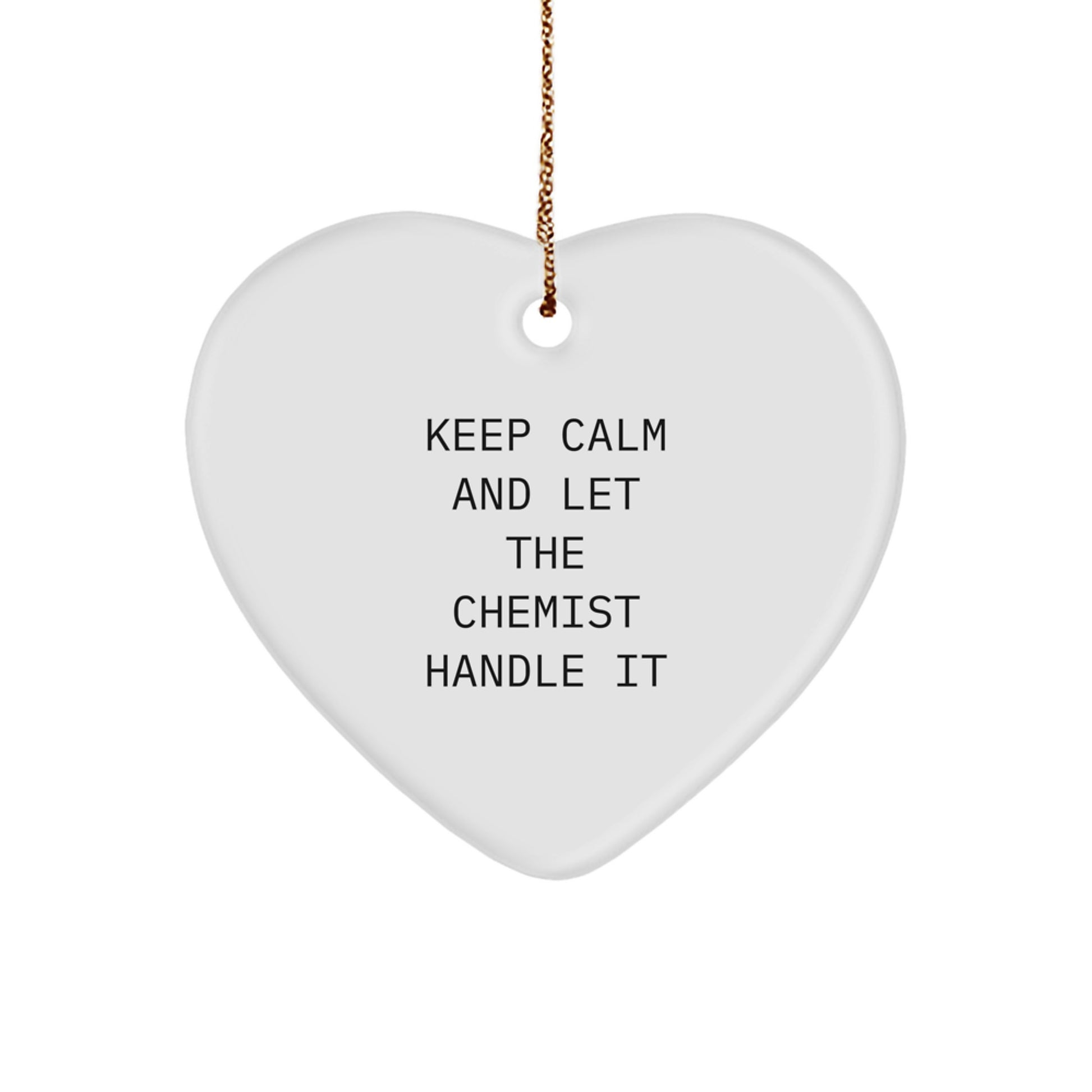 Cute Chemist Gifts, Funny Heart Ornament, Keep Calm And Let The Chemist Handle It, Unique Christmas Unique Gifts from Friends for Chemist - Image 1