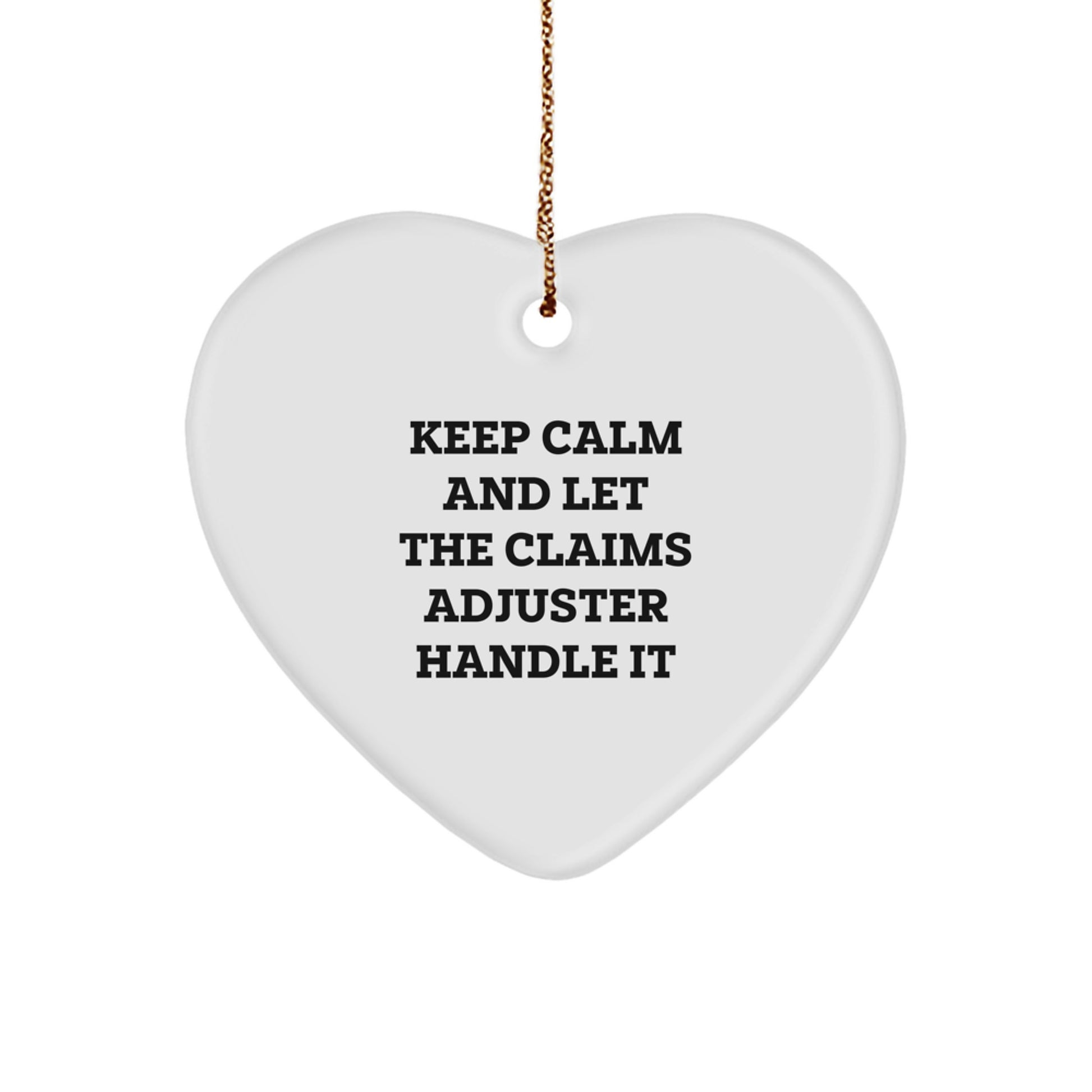Funny Claims Adjuster Heart Ornament Gifts from Friends and Family for Christmas - Keep Calm And Let The Claims Adjuster Handle It - Image 1