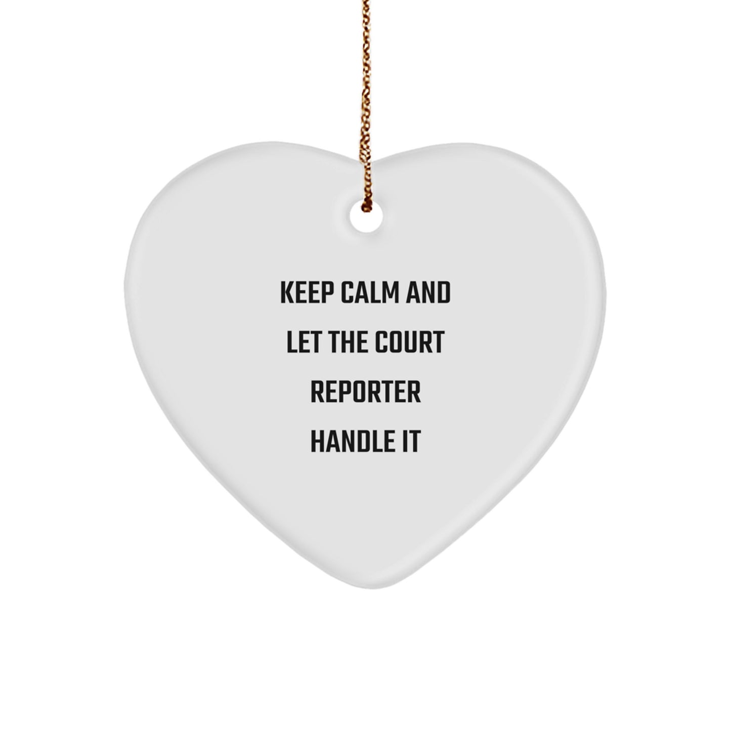 Funny Court Reporter Gifts, Heart Ornament, Christmas Unique Presents from Friends to Family, Keep Calm And Let The Court Reporter Handle It - Image 1