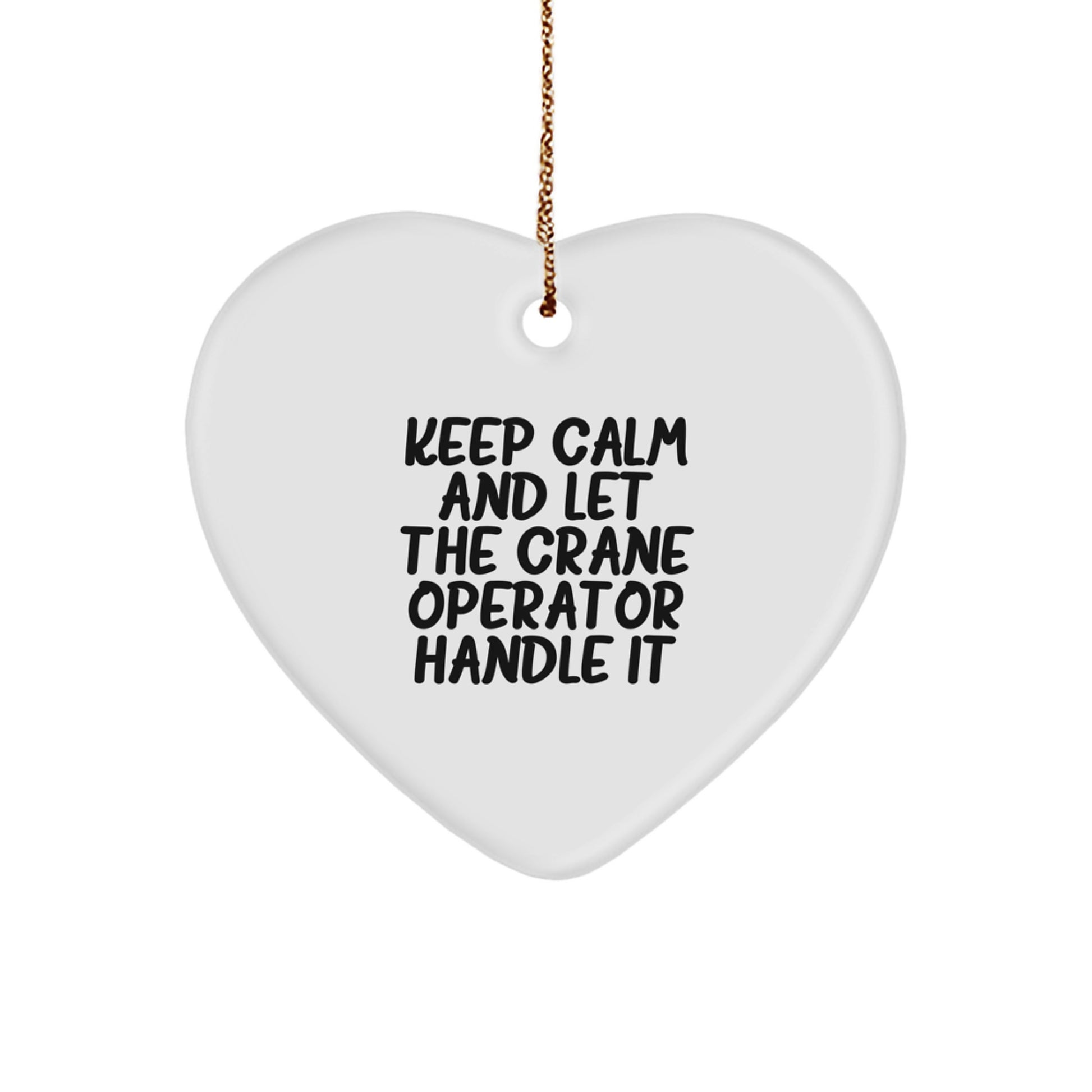 Funny Crane Operator Gifts from Men to Crane Operator Friends, 'Keep Calm And Let The Crane Operator Handle It' Heart Ornament, Christmas Unique Gifts - Image 1