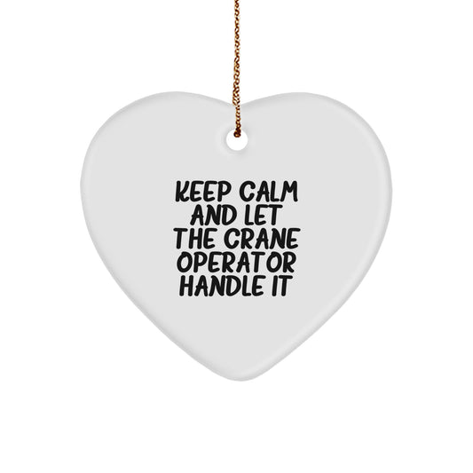 Funny Crane Operator Gifts from Men to Crane Operator Friends, 'Keep Calm And Let The Crane Operator Handle It' Heart Ornament, Christmas Unique Gifts - Image 1