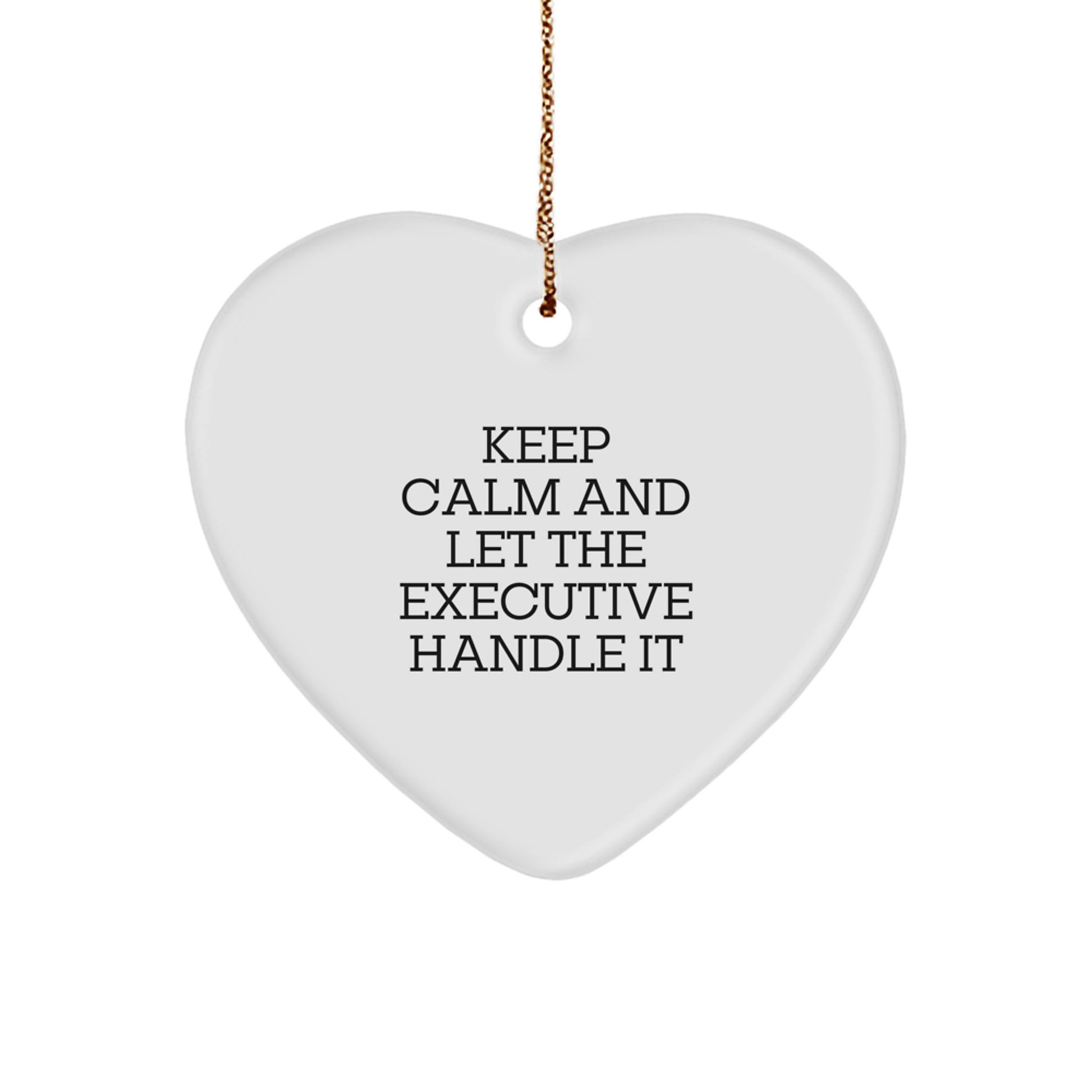 Funny Executive Gifts from Friends for Christmas - 'Keep Calm And Let The Executive Handle It' Heart Ornament - Image 1