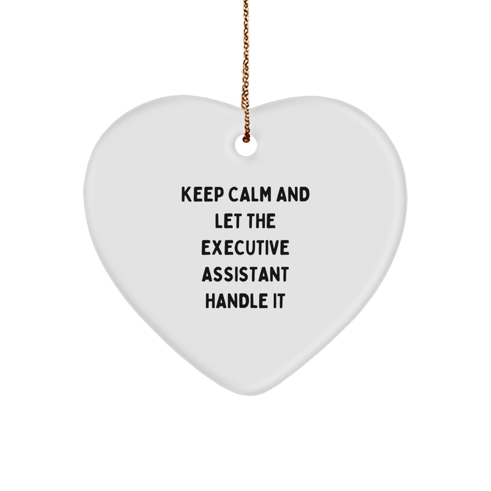 Funny Executive Assistant Heart Ornament, 'Keep Calm And Let The Executive Assistant Handle It' Gift from Friends to Executive Assistant, Perfect for Christmas - Image 1