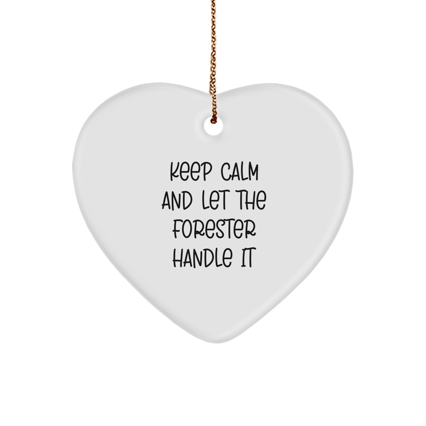 Forester's Delight: Keep Calm And Let The Forester Handle It, Funny Heart Ornament Gifts from Men to Forester Friends, for Christmas - Image 1