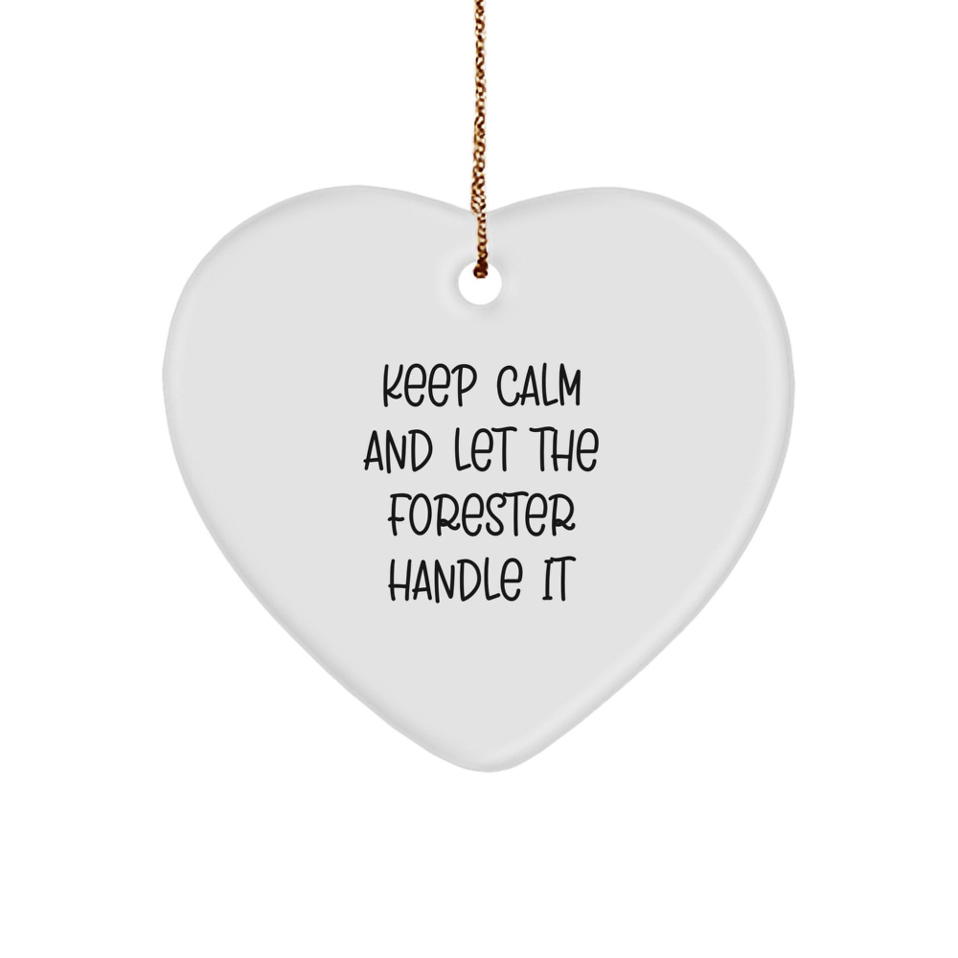Forester's Delight: Keep Calm And Let The Forester Handle It, Funny Heart Ornament Gifts from Men to Forester Friends, for Christmas - Image 1