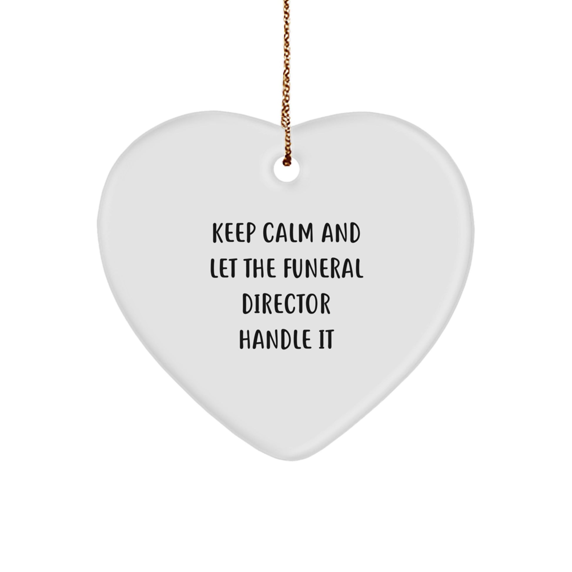 Funny Funeral Director Gifts, Heart Ornament Christmas Memorable Presents for Funeral Director Friends, Keep Calm And Let The Funeral Director Handle It Ornament - Image 1
