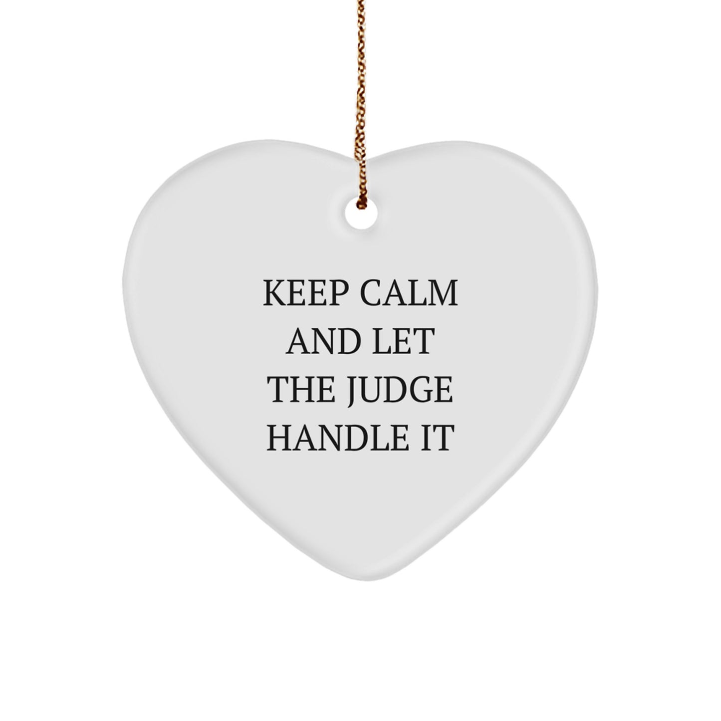 Funny Judge Heart Ornament, 'Keep Calm And Let The Judge Handle It', Gifts from Friends for Judge, Christmas Unique Gifts - Image 1