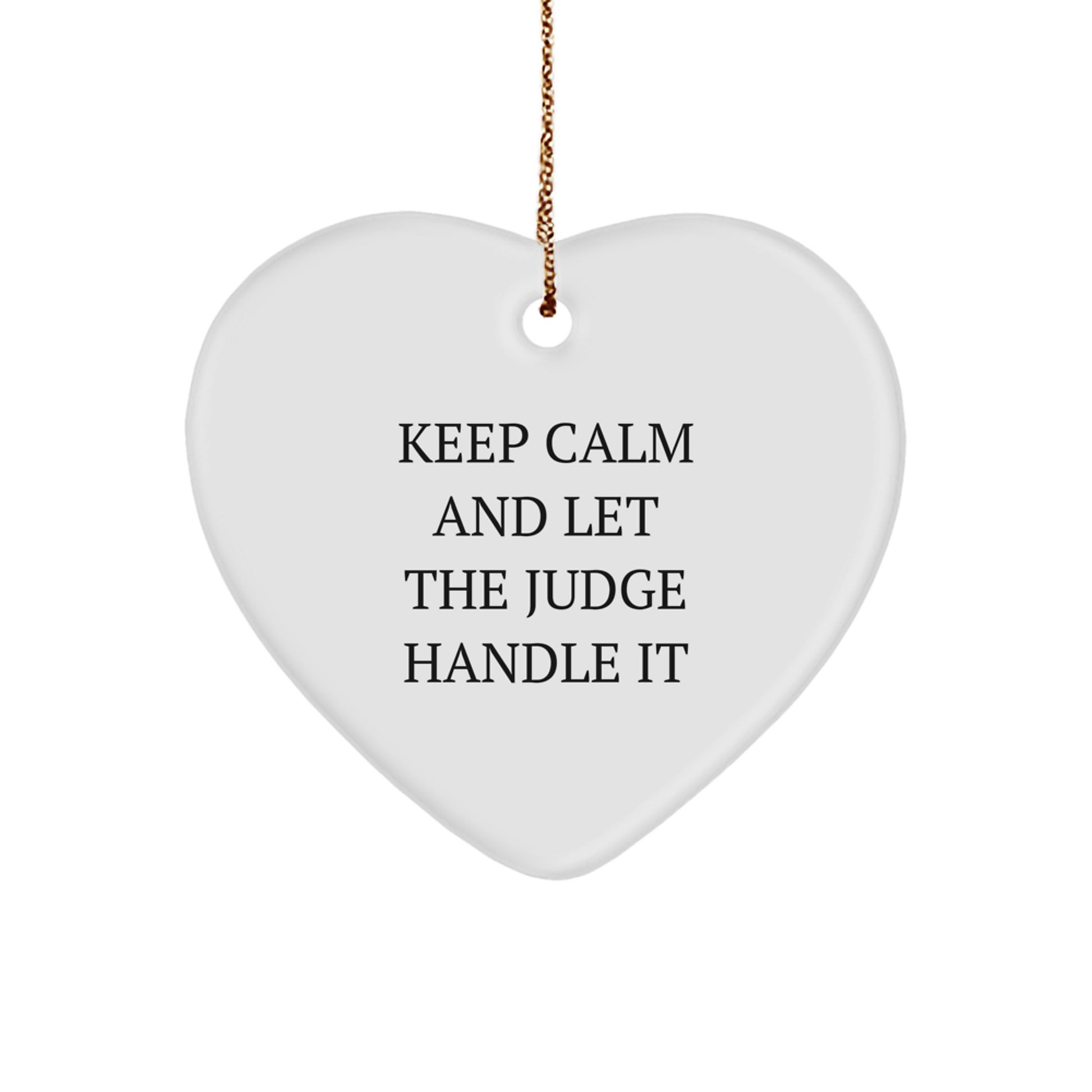 Funny Judge Heart Ornament, 'Keep Calm And Let The Judge Handle It', Gifts from Friends for Judge, Christmas Unique Gifts - Image 1
