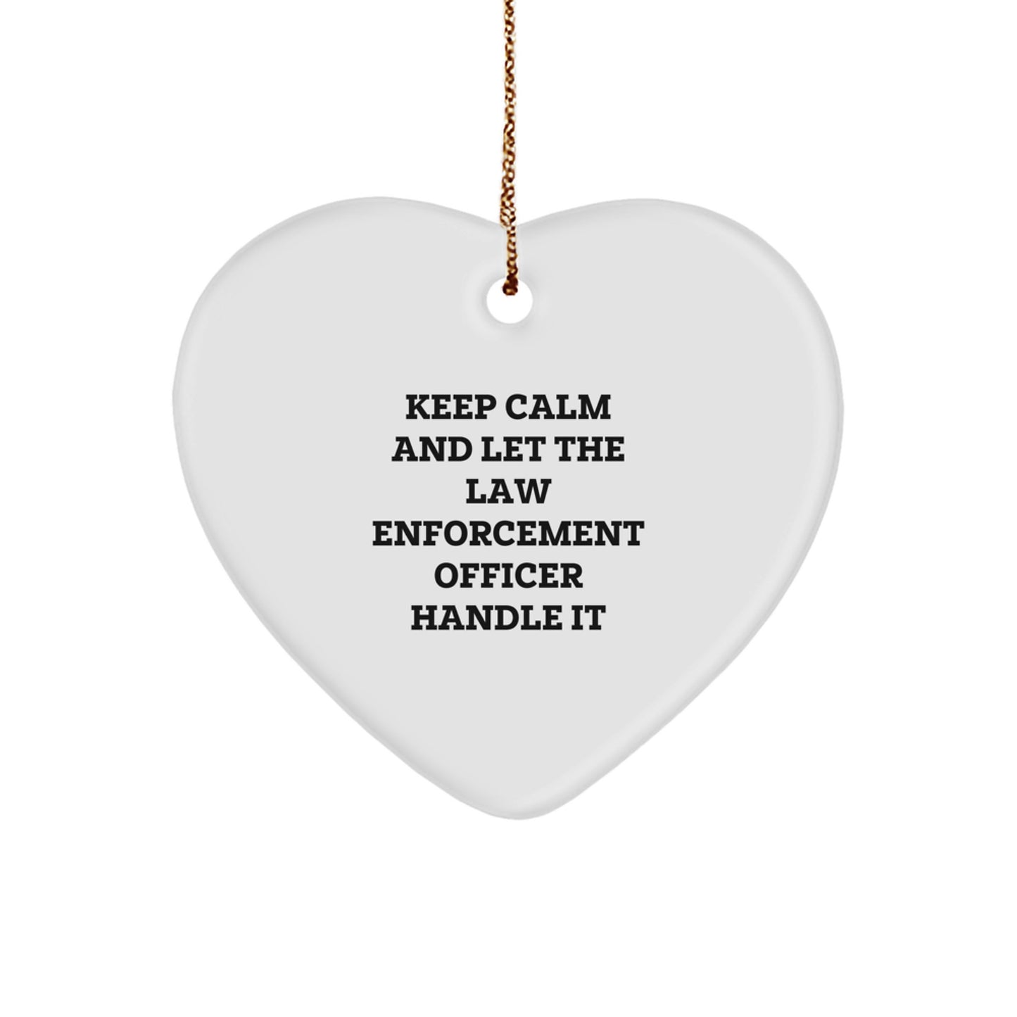 Funny Law Enforcement Officer Heart Ornament, 'Keep Calm And Let The Law Enforcement Officer Handle It', Gifts from Family for Law Enforcement Officer Christmas Unique Gifts - Image 1