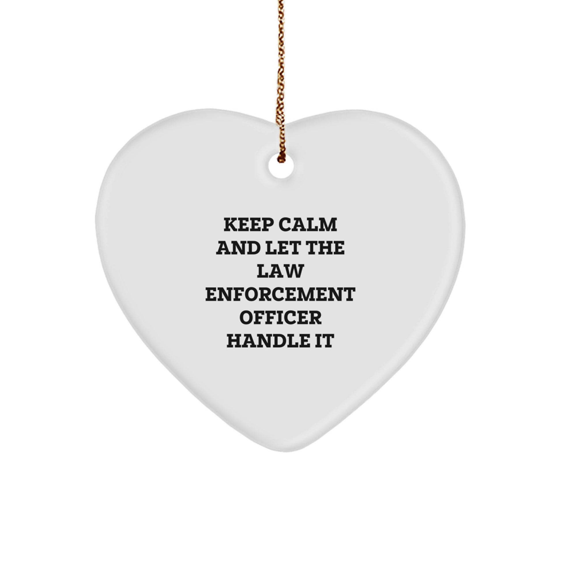 Funny Law Enforcement Officer Heart Ornament, 'Keep Calm And Let The Law Enforcement Officer Handle It', Gifts from Family for Law Enforcement Officer Christmas Unique Gifts - Image 1