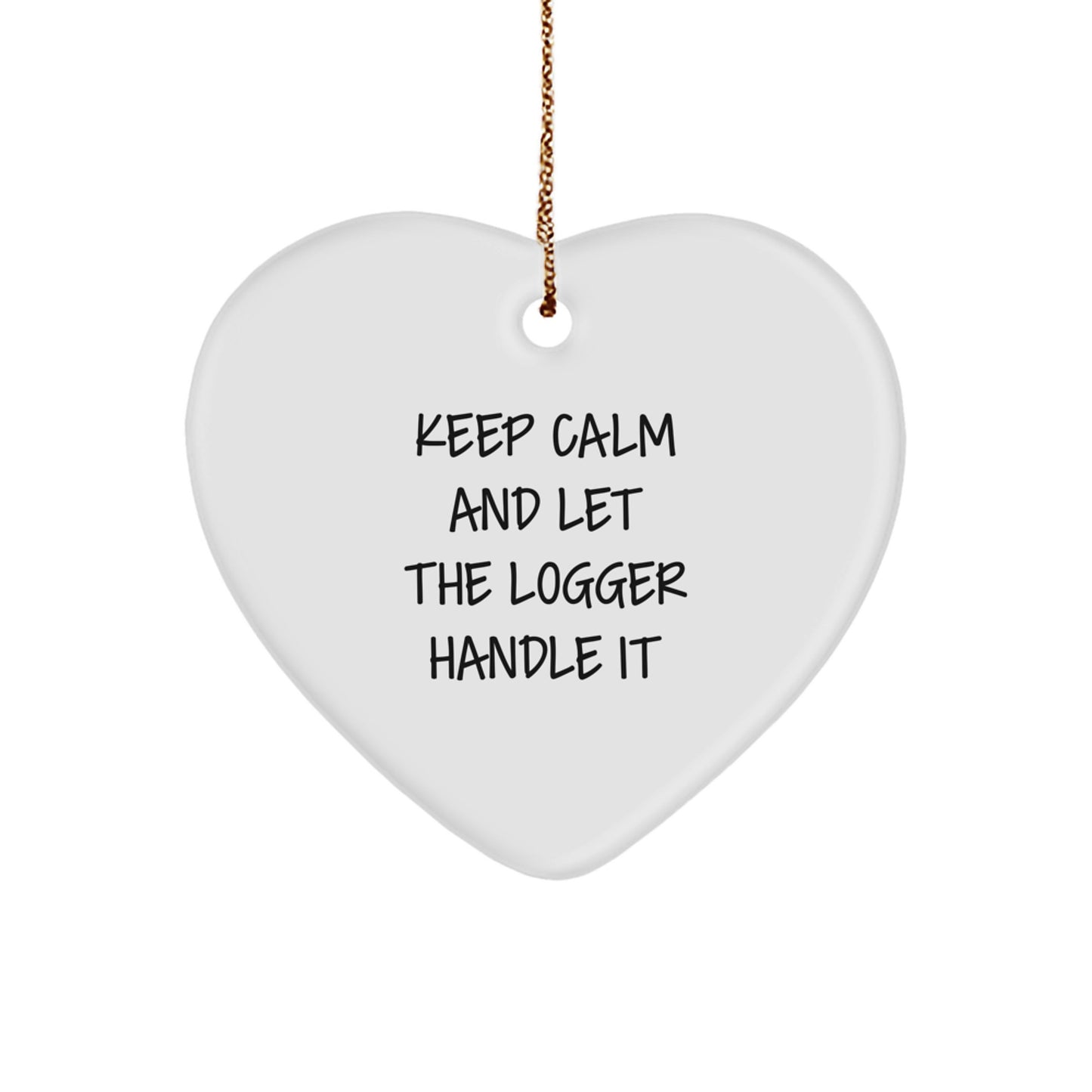 Funny Logger Gifts from Friends - 'Keep Calm And Let The Logger Handle It' Heart Ornament, Christmas Unique Logger Lover Present for Men, Women, Coworkers, Family, Friends - Image 1