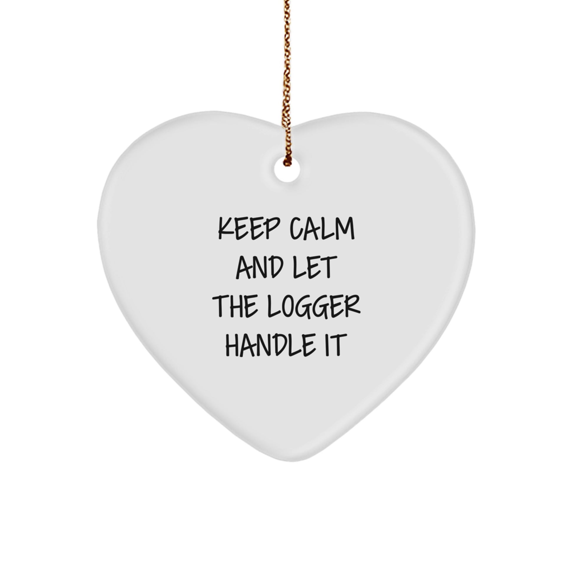 Funny Logger Gifts from Friends - 'Keep Calm And Let The Logger Handle It' Heart Ornament, Christmas Unique Logger Lover Present for Men, Women, Coworkers, Family, Friends - Image 1