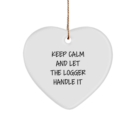 Funny Logger Gifts from Friends - 'Keep Calm And Let The Logger Handle It' Heart Ornament, Christmas Unique Logger Lover Present for Men, Women, Coworkers, Family, Friends - Image 1