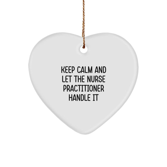 Funny Nurse Practitioner Heart Ornament Gifts from Friends to Nurse Practitioner, Keep Calm And Let The Nurse Practitioner Handle It, Christmas Unique - Image 1