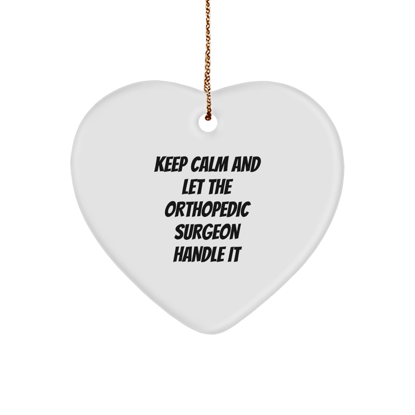 Orthopedic Surgeon Gifts from Friends - Funny Heart Ornament for Men or Women - Keep Calm And Let The Orthopedic Surgeon Handle It Christmas Unique Gifts - Image 1