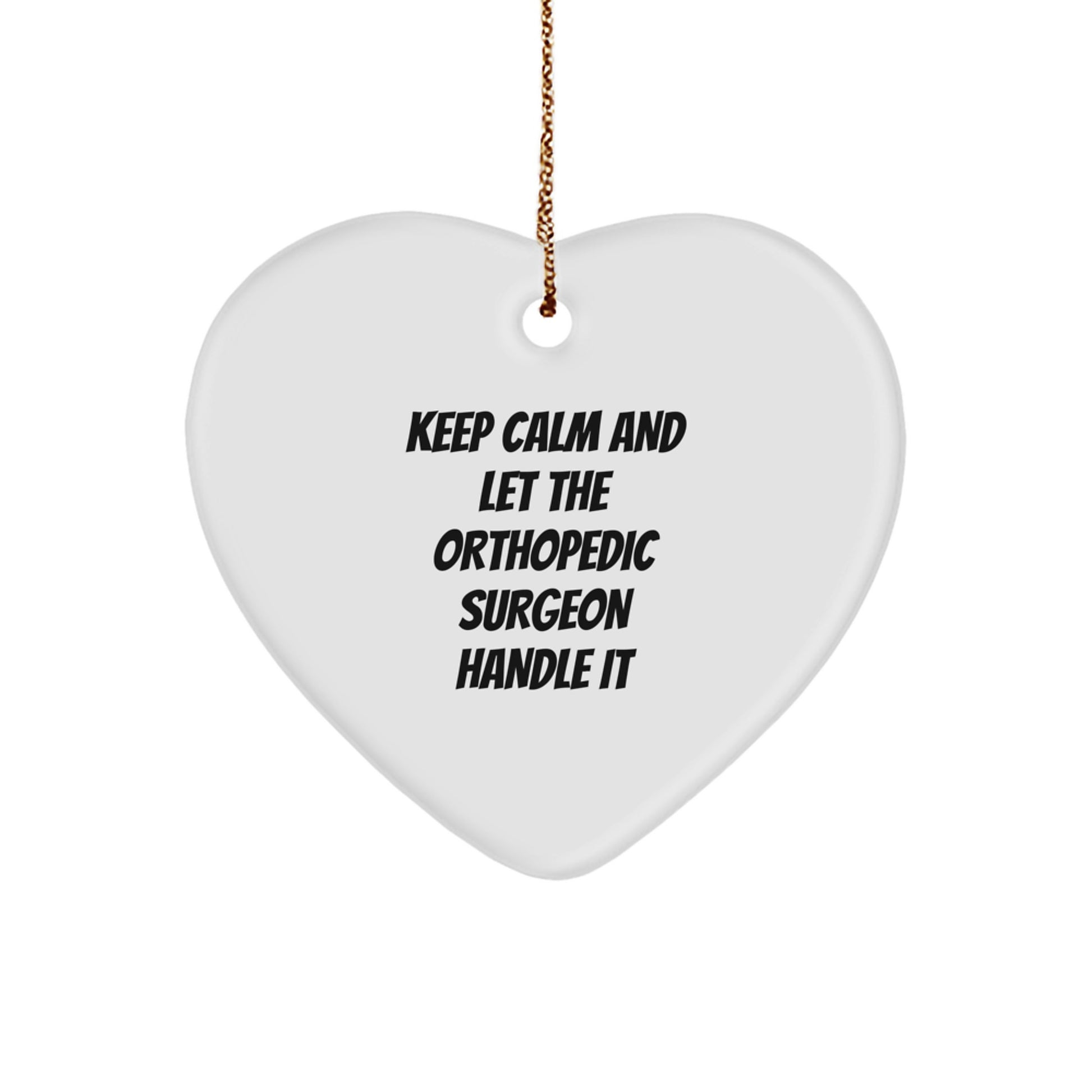 Orthopedic Surgeon Gifts from Friends - Funny Heart Ornament for Men or Women - Keep Calm And Let The Orthopedic Surgeon Handle It Christmas Unique Gifts - Image 1