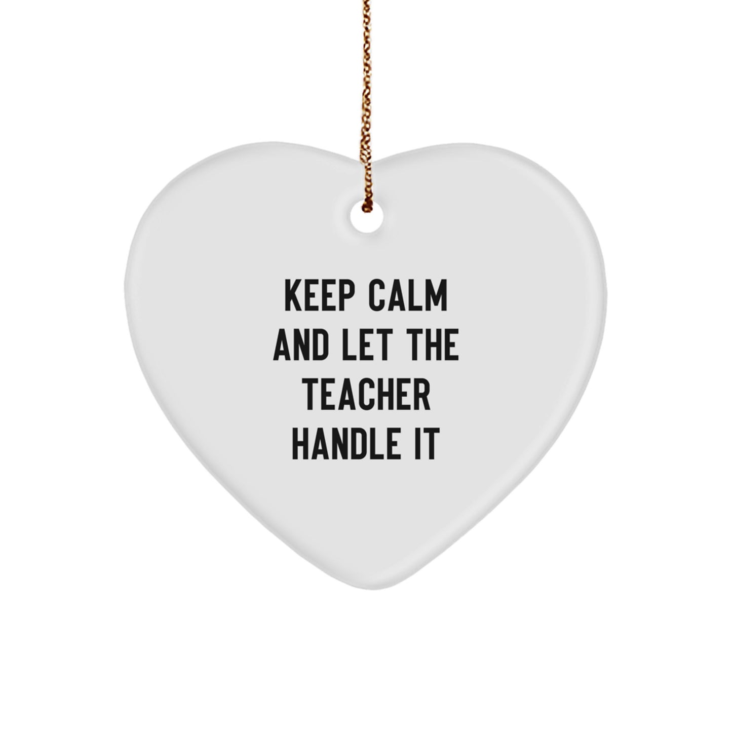 Keep Calm and Let The Teacher Handle It Funny Heart Ornament Gifts from Men to Teacher, Christmas Unique Gifts - Image 1