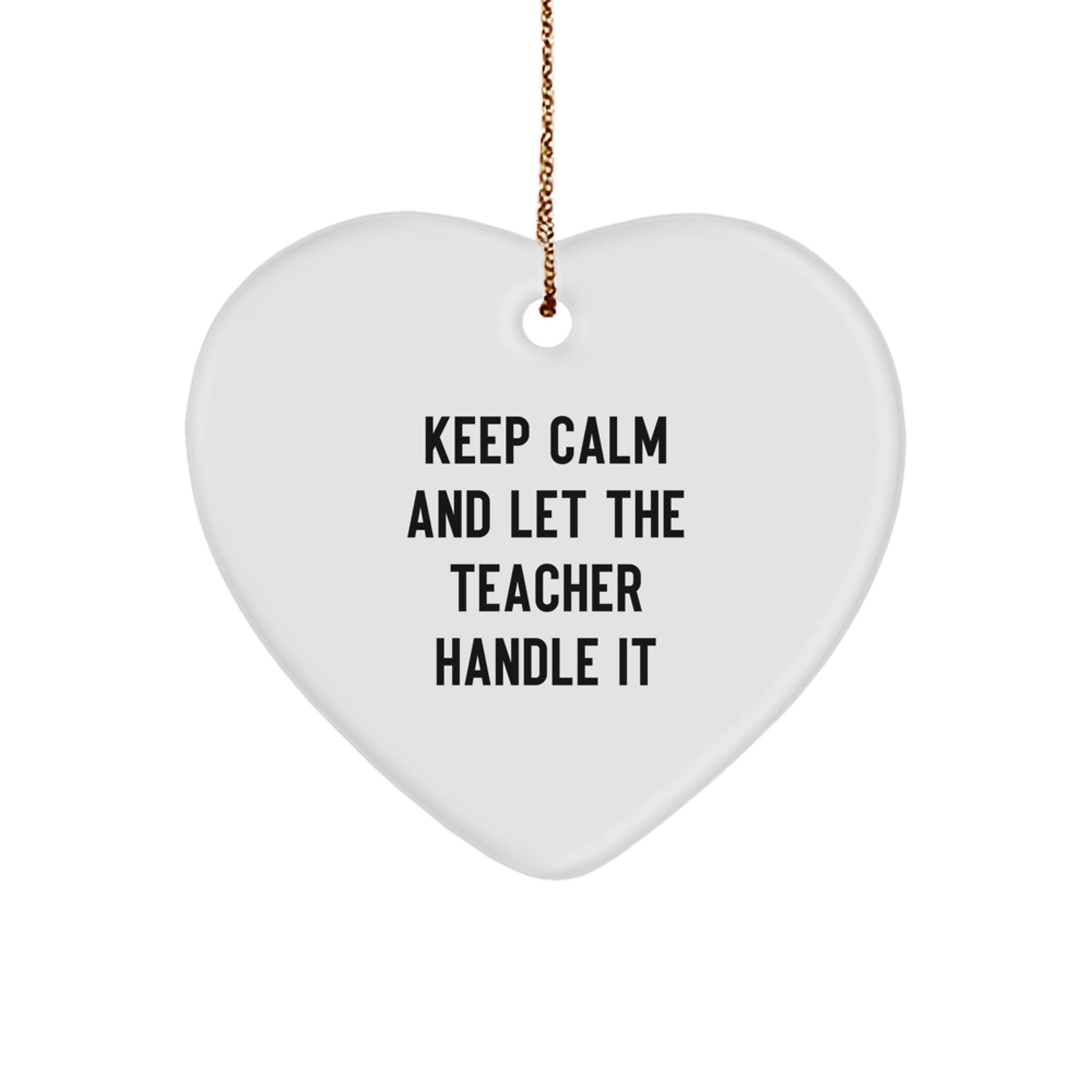 Keep Calm and Let The Teacher Handle It Funny Heart Ornament Gifts from Men to Teacher, Christmas Unique Gifts - Image 1