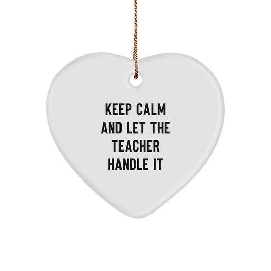 Keep Calm and Let The Teacher Handle It Funny Heart Ornament Gifts from Men to Teacher, Christmas Unique Gifts - Image 1