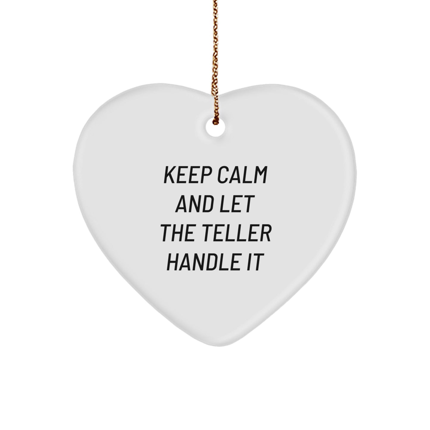 Keep Calm and Let the Teller Handle It - Funny Heart Ornament Gifts from Friends and Family for Teller - Image 1