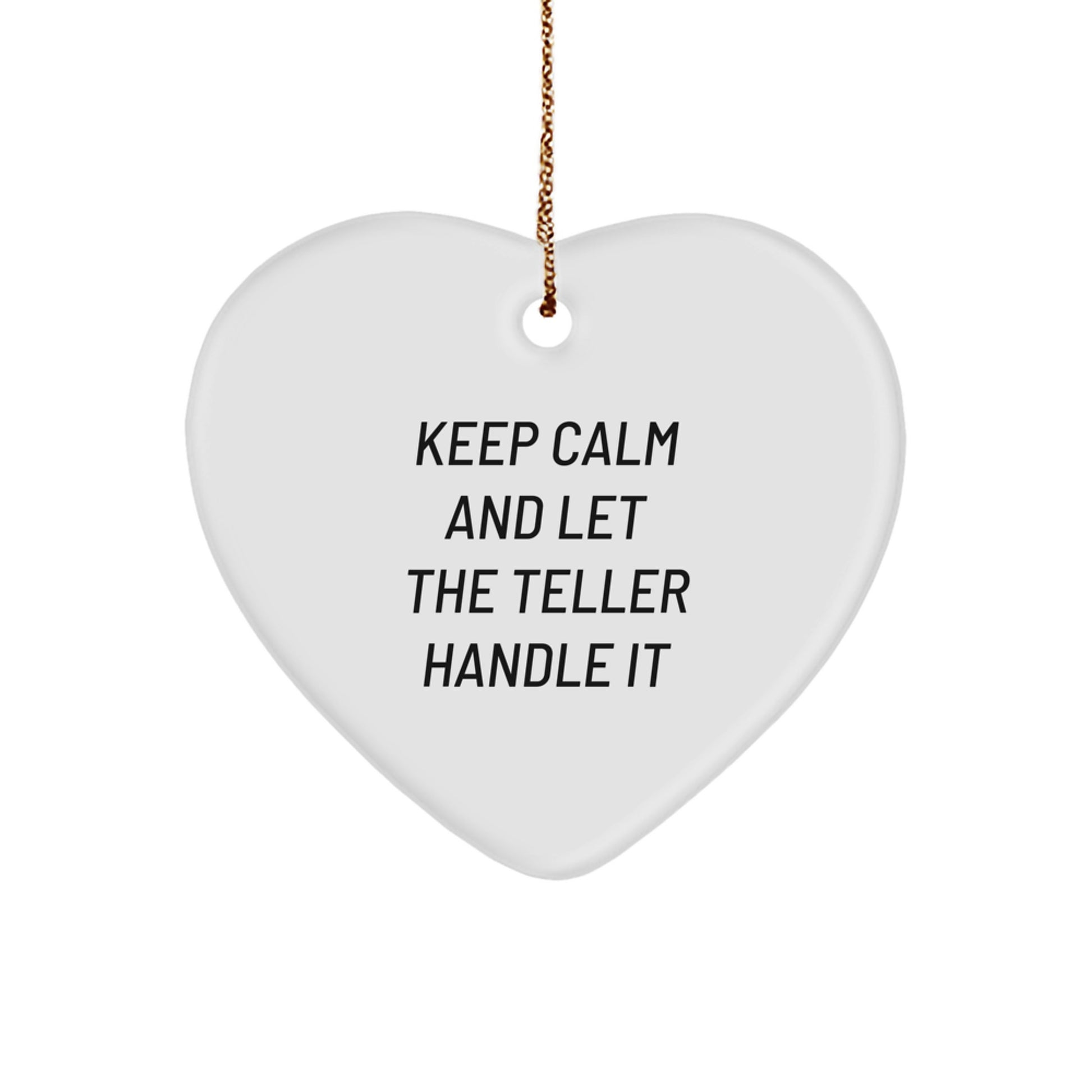 Keep Calm and Let the Teller Handle It - Funny Heart Ornament Gifts from Friends and Family for Teller - Image 1