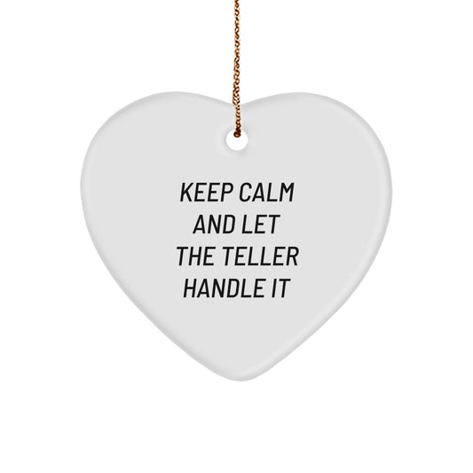 Keep Calm and Let the Teller Handle It - Funny Heart Ornament Gifts from Friends and Family for Teller - Image 1