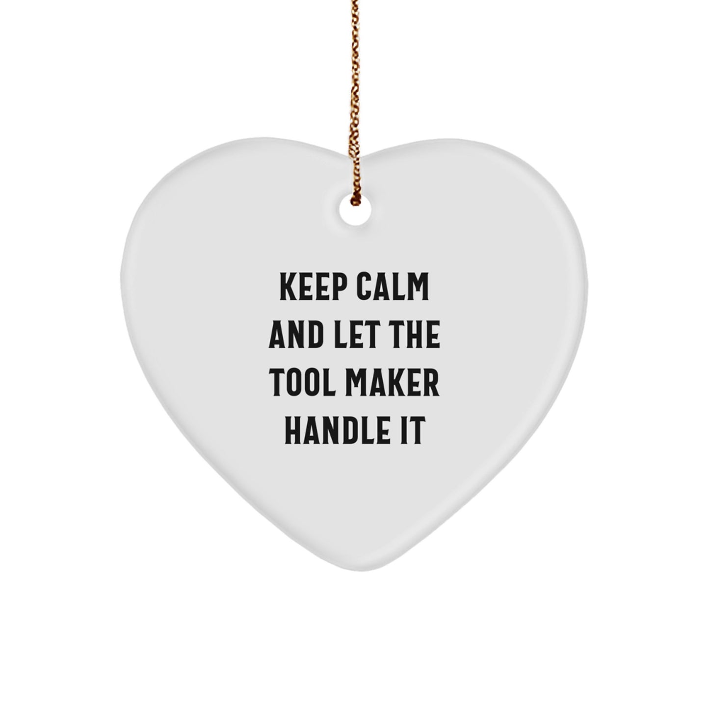 Funny Gift for Tool Makers - Heart Ornament 'Keep Calm And Let The Tool Maker Handle It' - Christmas Unique Gifts from Family to Tool Maker - Image 1