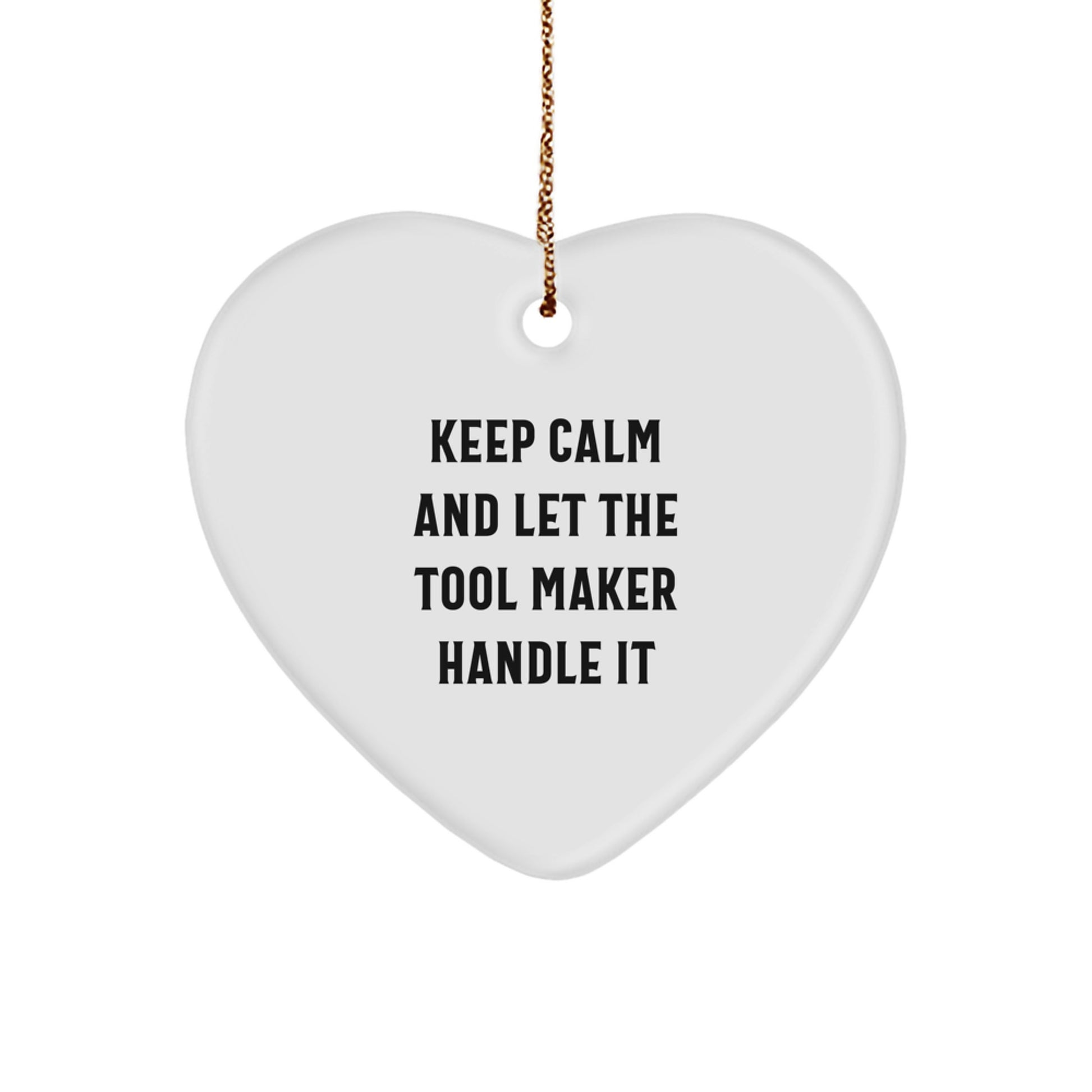 Funny Gift for Tool Makers - Heart Ornament 'Keep Calm And Let The Tool Maker Handle It' - Christmas Unique Gifts from Family to Tool Maker - Image 1