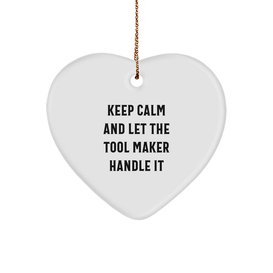 Funny Gift for Tool Makers - Heart Ornament 'Keep Calm And Let The Tool Maker Handle It' - Christmas Unique Gifts from Family to Tool Maker - Image 1