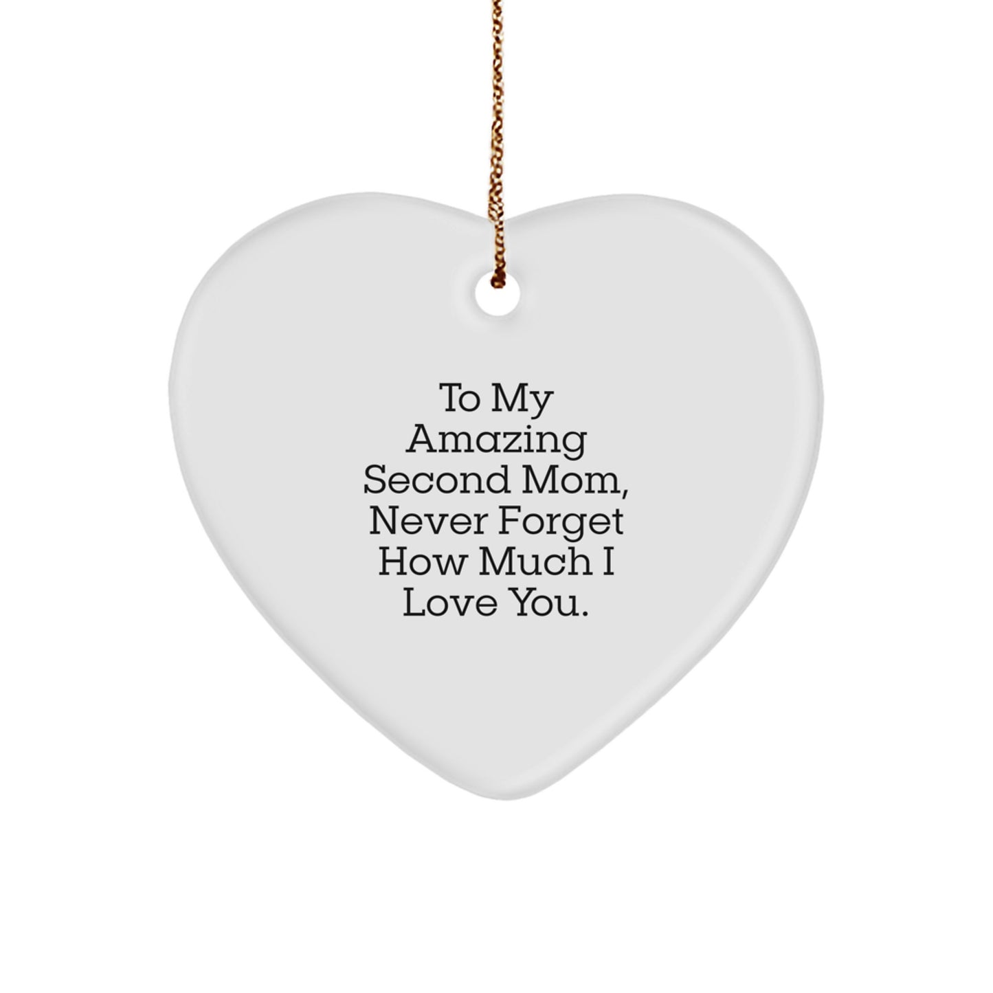 Gifts from Men to Their Amazing Second Mom, Heart Ornament with Funny Quote - To My Second Mom, Never Forget How Much I Love You. - Image 1