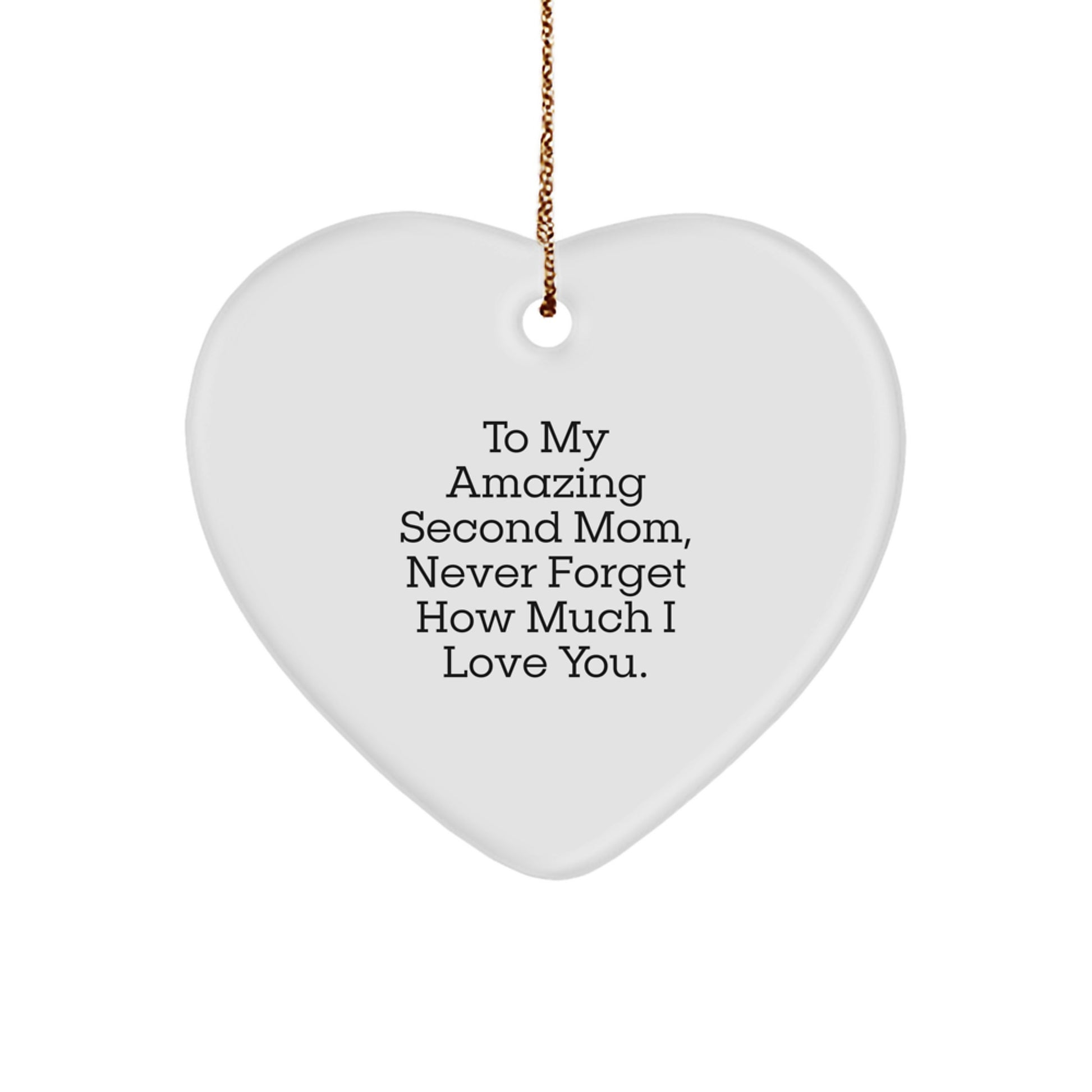 Gifts from Men to Their Amazing Second Mom, Heart Ornament with Funny Quote - To My Second Mom, Never Forget How Much I Love You. - Image 1