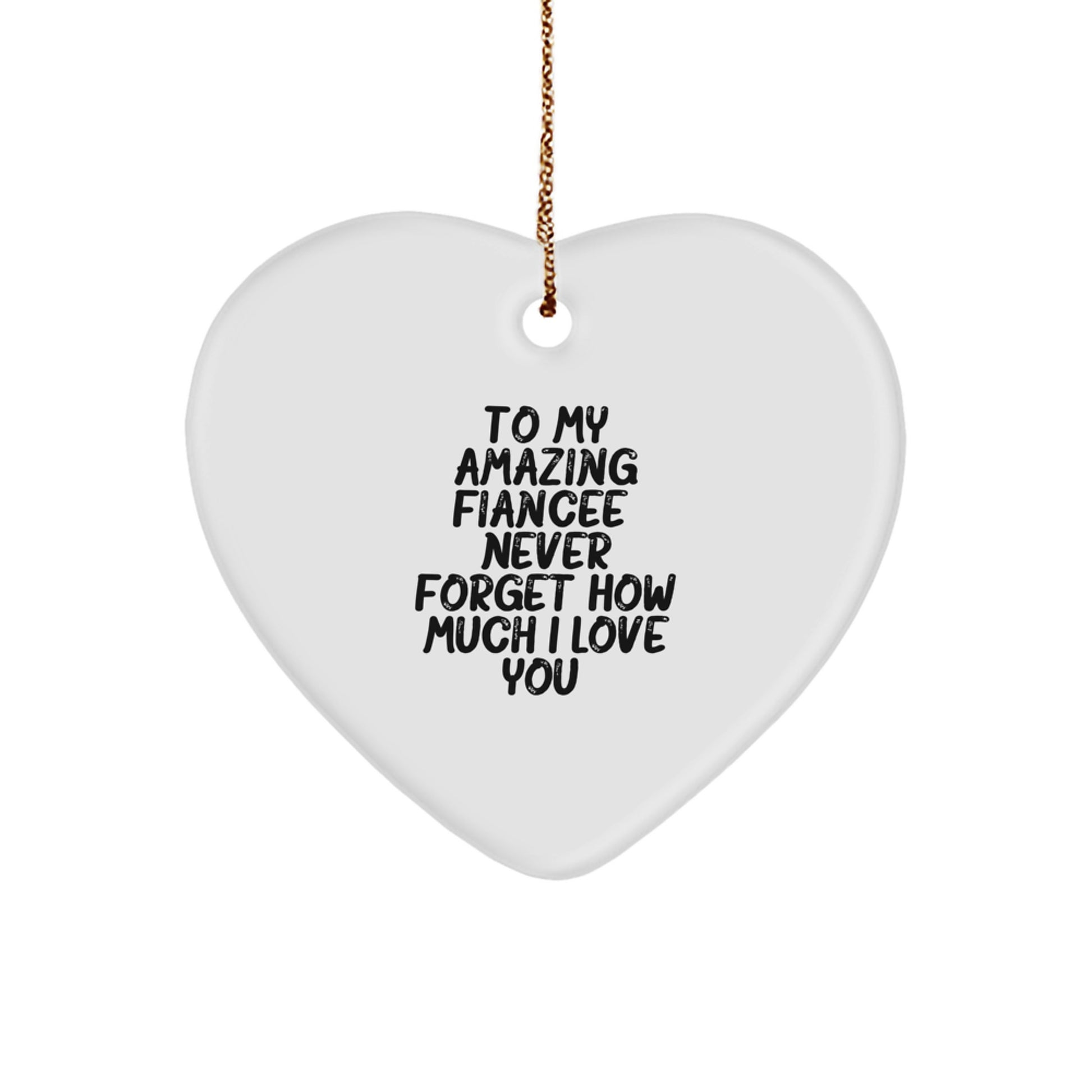 Gifts from Men to Fiancee, Heart Ornament To My Amazing Fiancee, Never Forget How Much I Love You. - Image 1