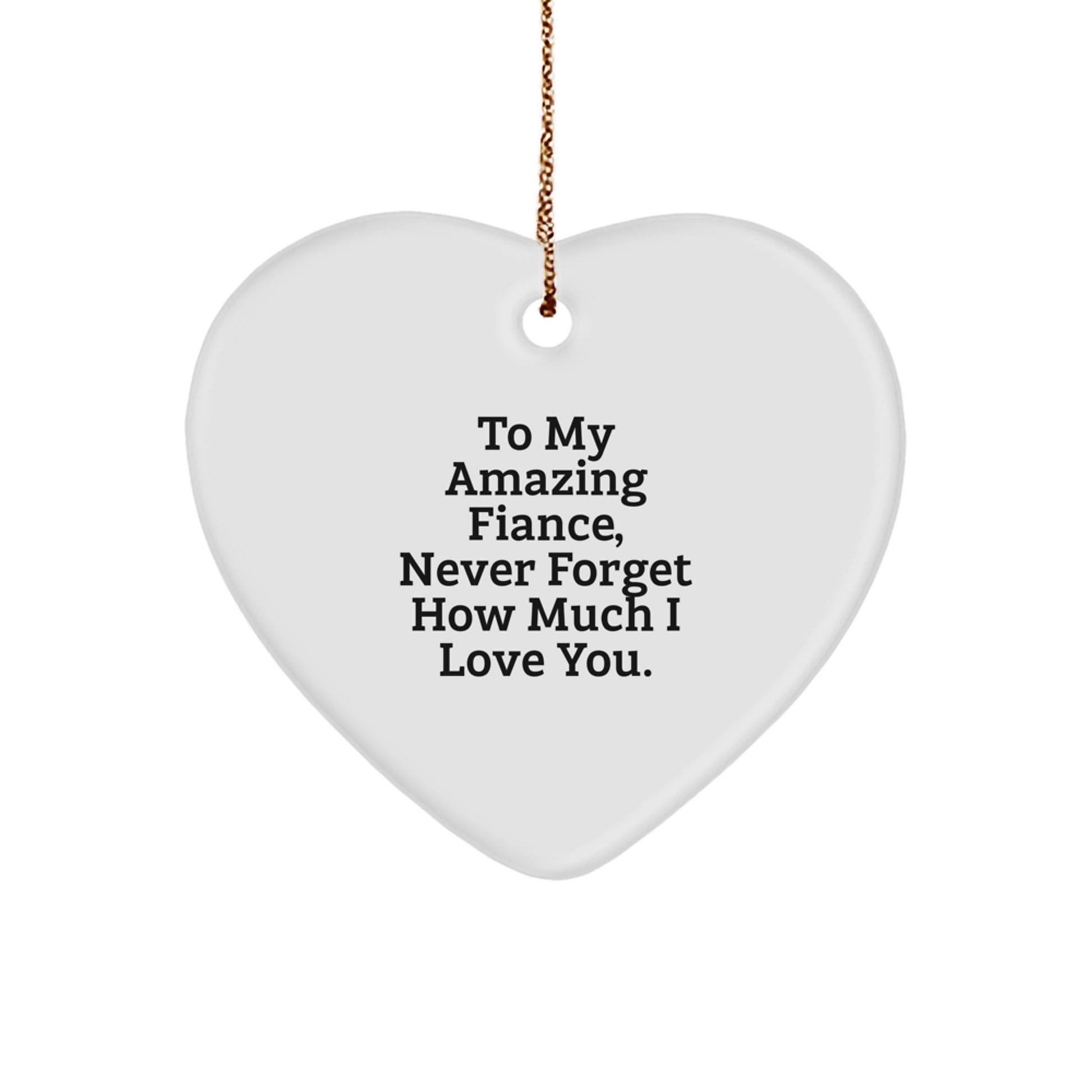 Funny Fiance Gifts from Men to Their Amazing Partner, Heart Ornament with Quotes 'never forget how much i love you', Christmas Unique Gifts - Image 1