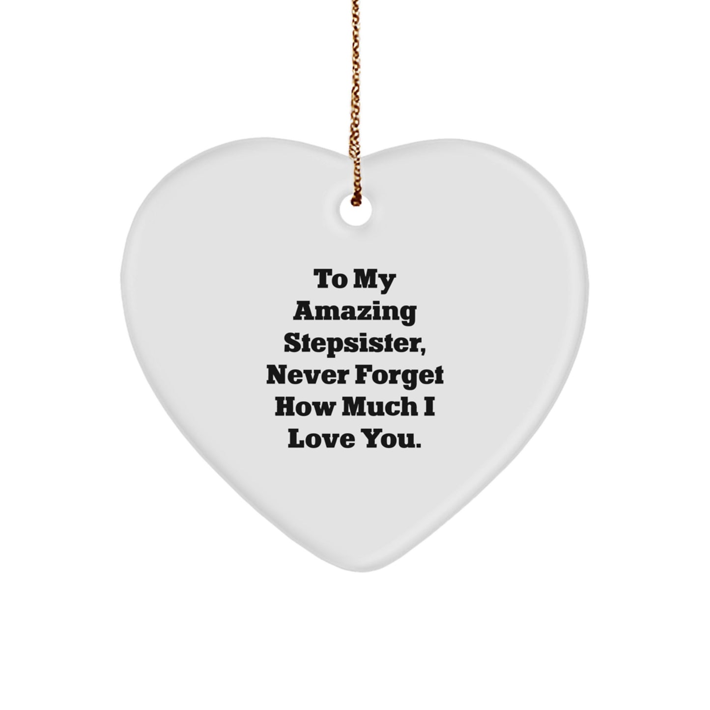 Gifts for My Amazing Stepsister, Heart Ornament, To My Stepsister Never Forget How Much I Love You, Funny Stepsister Gifts for Christmas - Image 1