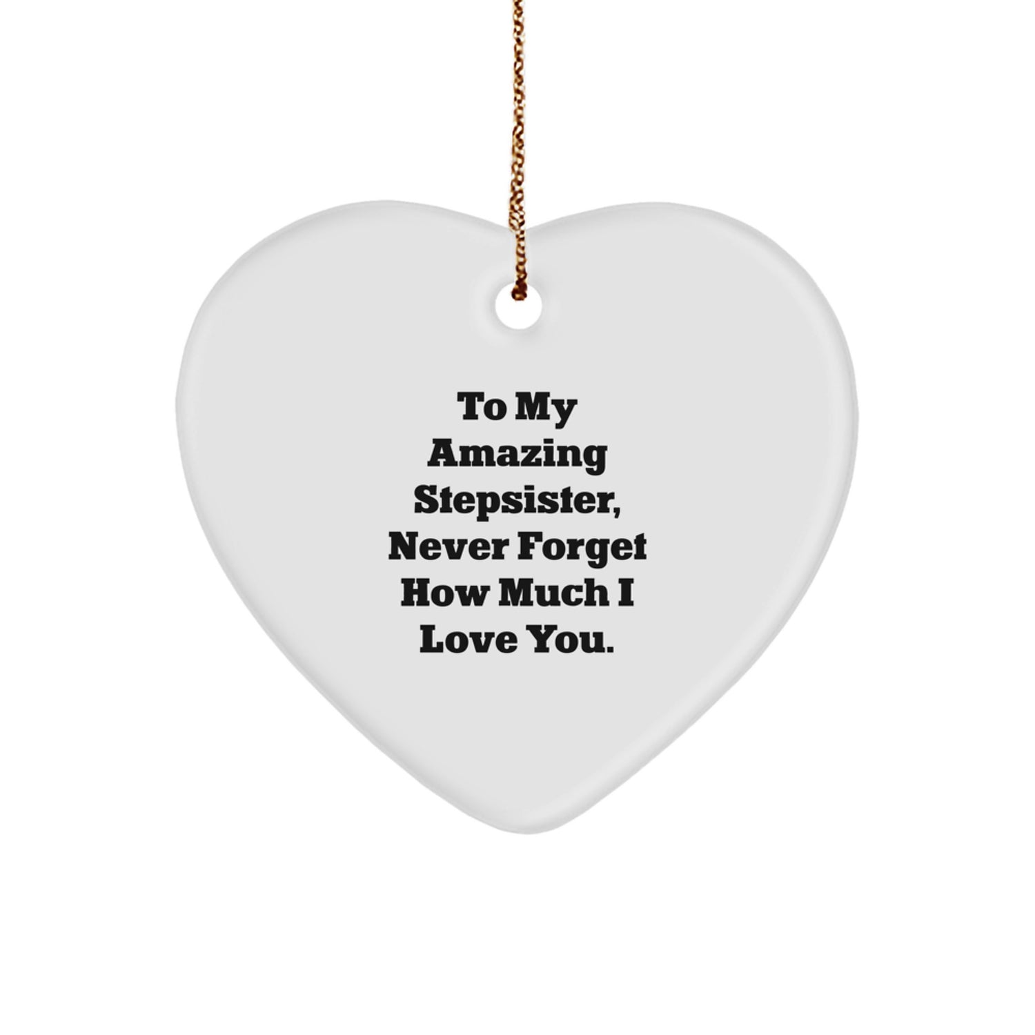 Gifts for My Amazing Stepsister, Heart Ornament, To My Stepsister Never Forget How Much I Love You, Funny Stepsister Gifts for Christmas - Image 1