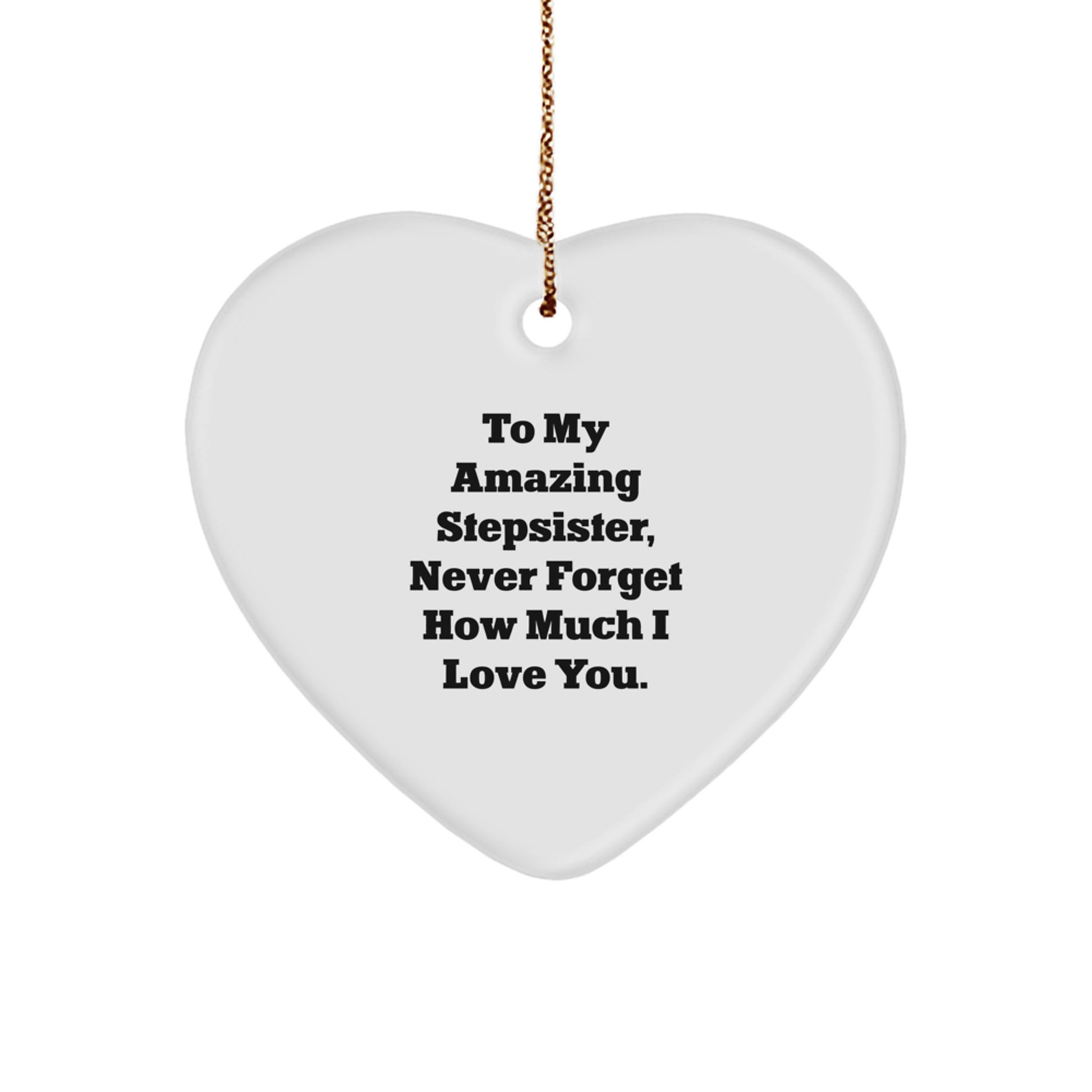 Gifts for My Amazing Stepsister, Heart Ornament, To My Stepsister Never Forget How Much I Love You, Funny Stepsister Gifts for Christmas - Image 1