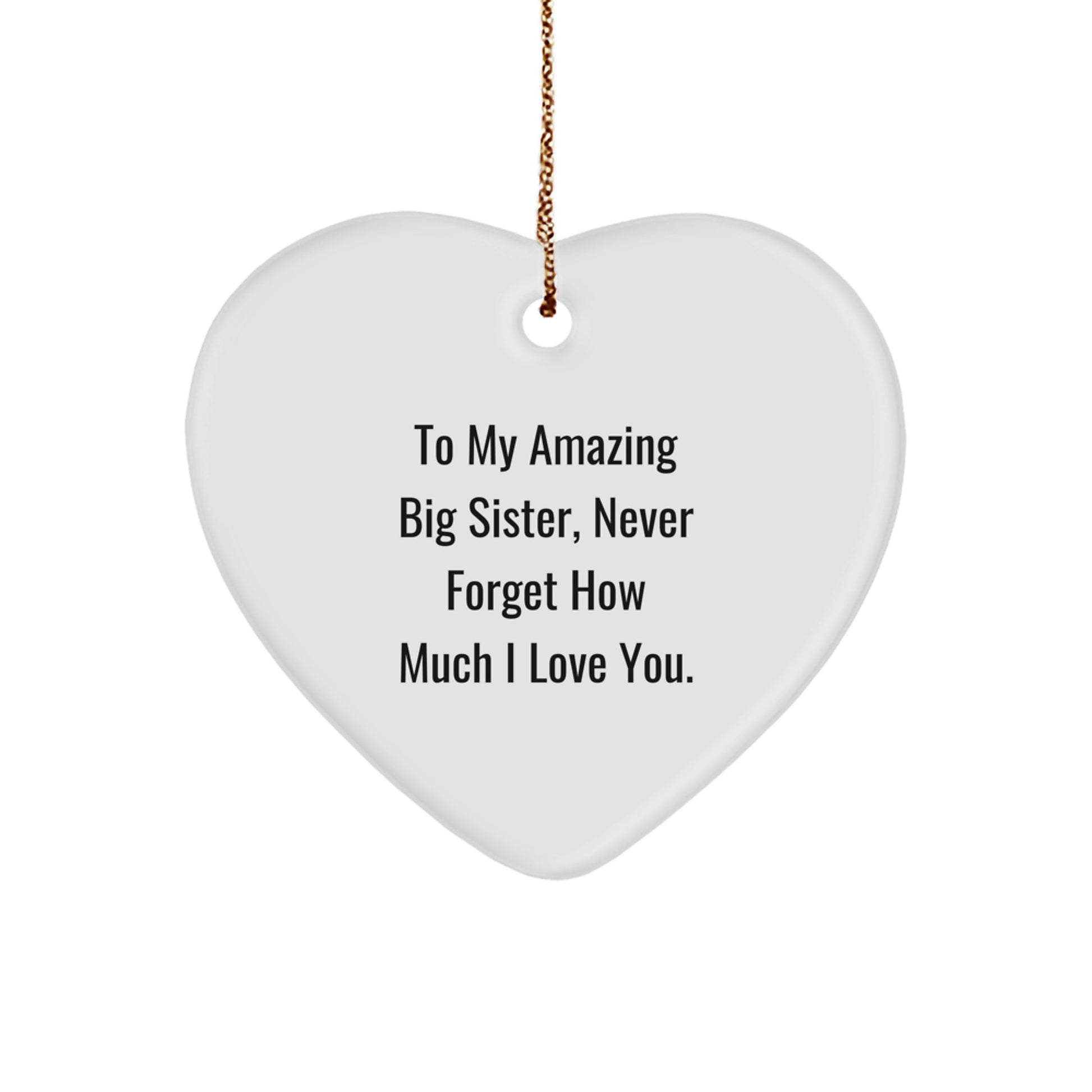 Gifts from Family for Big Sister Heart Ornament, Funny Quote To My Amazing Big Sister, Never Forget How Much I Love You, Christmas Unique Gifts - Image 1