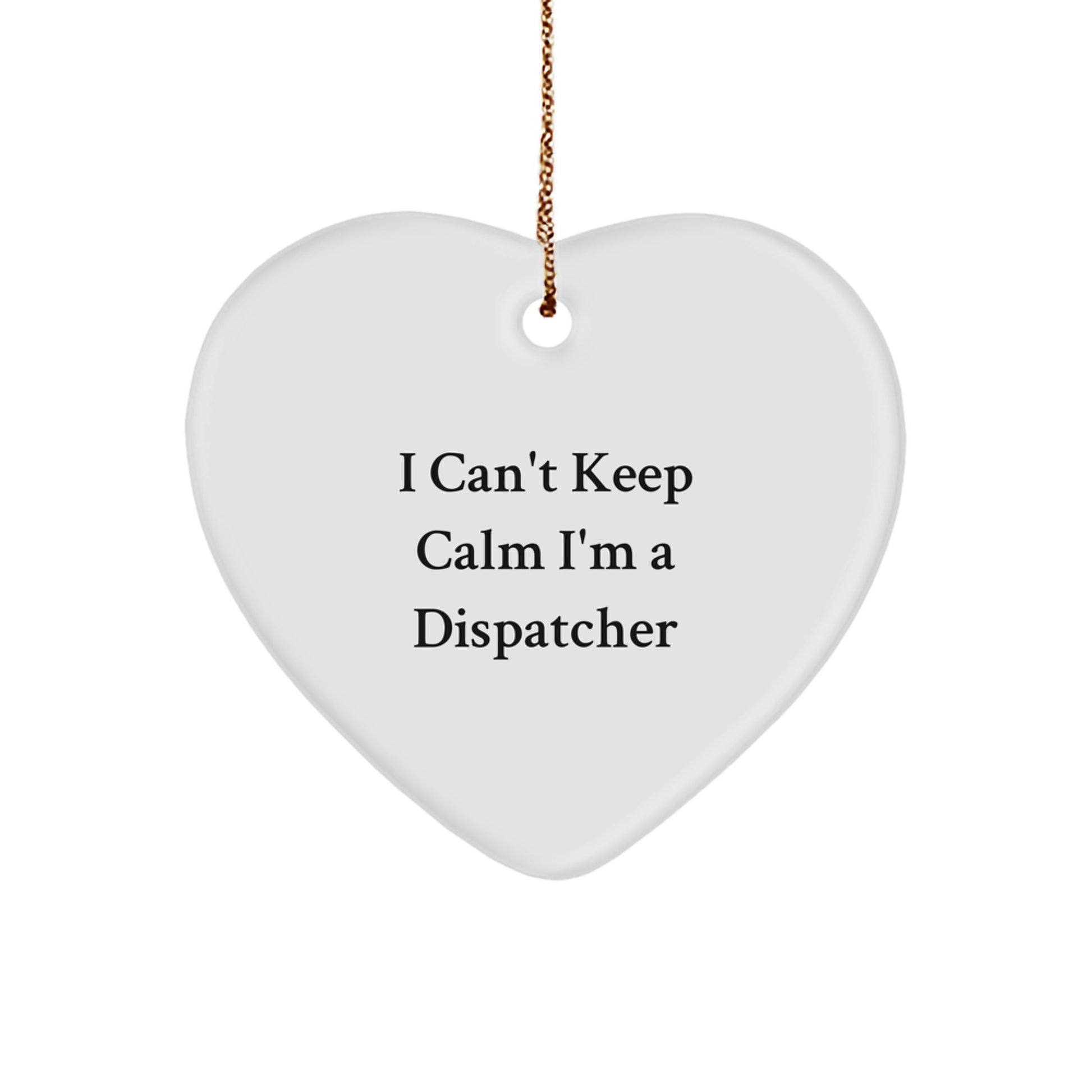 Funny Dispatcher Gifts, I Can't Keep Calm I'm A Dispatcher Heart Ornament, Christmas Unique Gifts for Dispatchers from Friends - Image 1