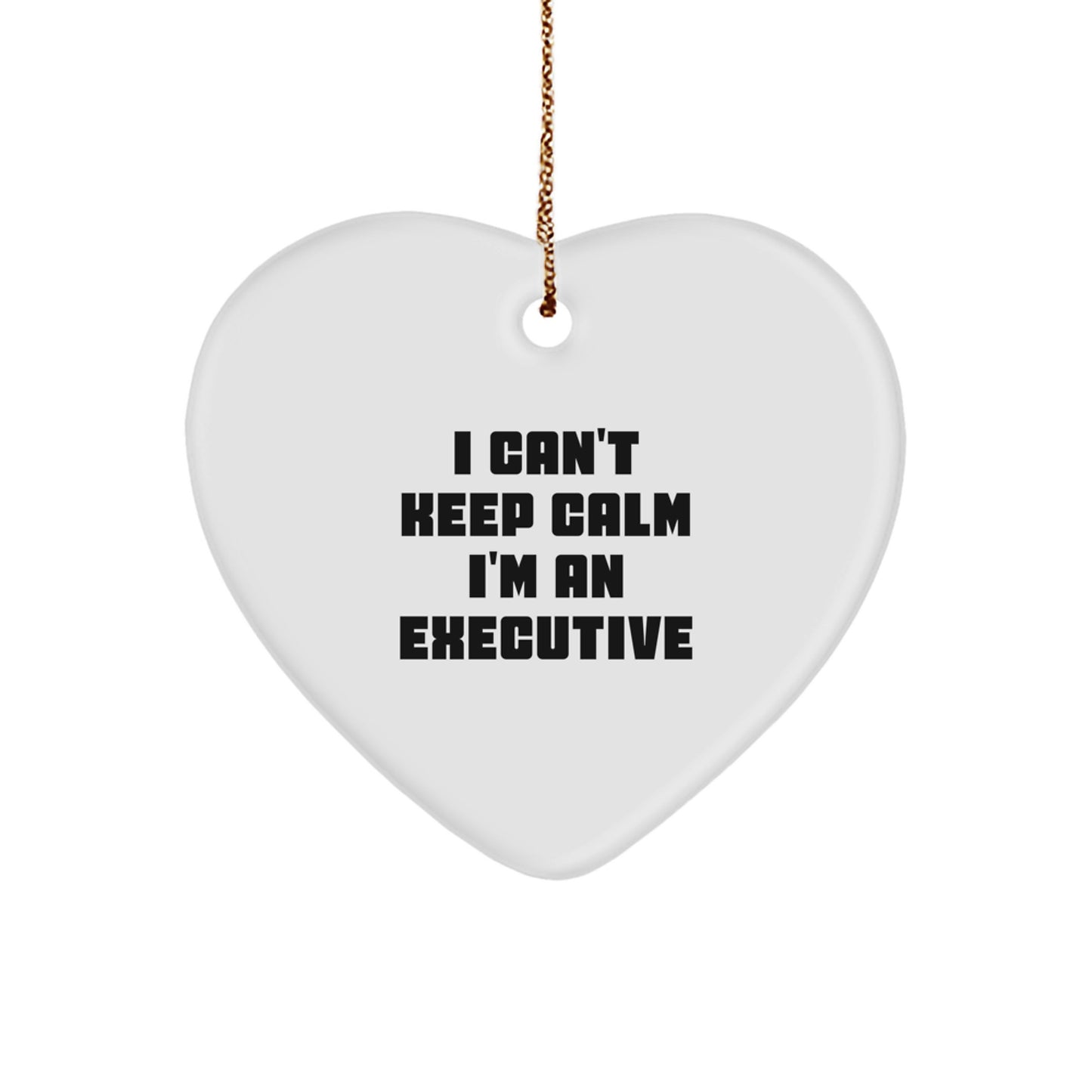 Funny Executive Gifts from Friends for Men - 'I Can't Keep Calm I'm An Executive' Heart Ornament, White, 2.75" Tall, Perfect for Christmas - Image 1