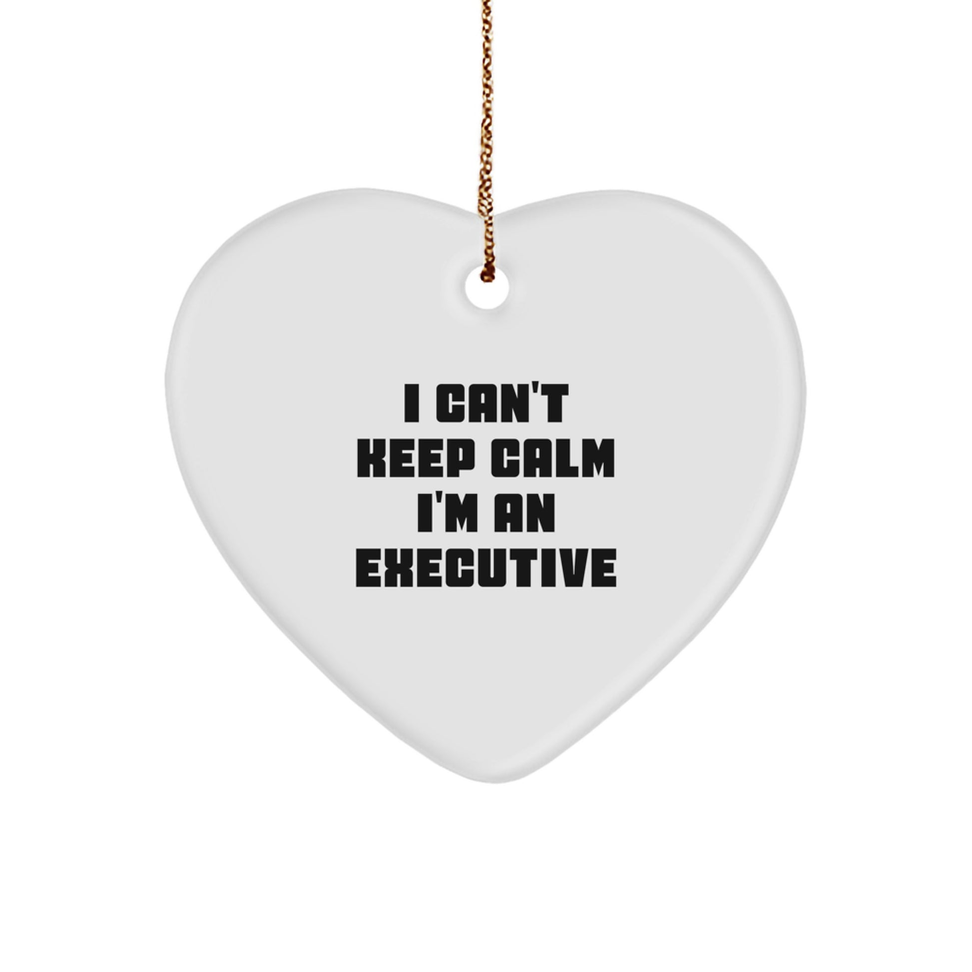 Funny Executive Gifts from Friends for Men - 'I Can't Keep Calm I'm An Executive' Heart Ornament, White, 2.75" Tall, Perfect for Christmas - Image 1
