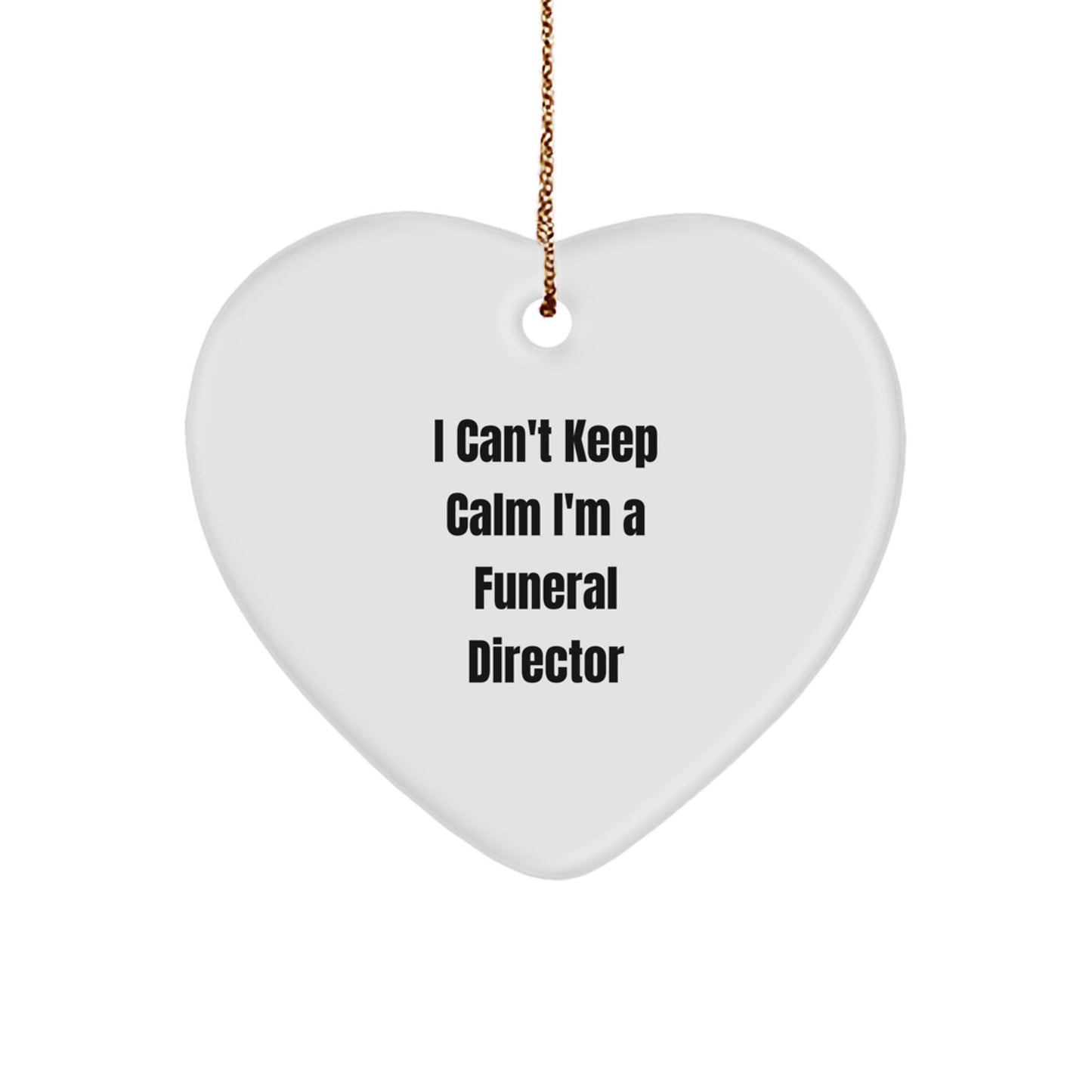 Funny Funeral Director Gifts - I Can't Keep Calm Heart Ornament for Christmas, Gifts from Men to Friends - Image 1