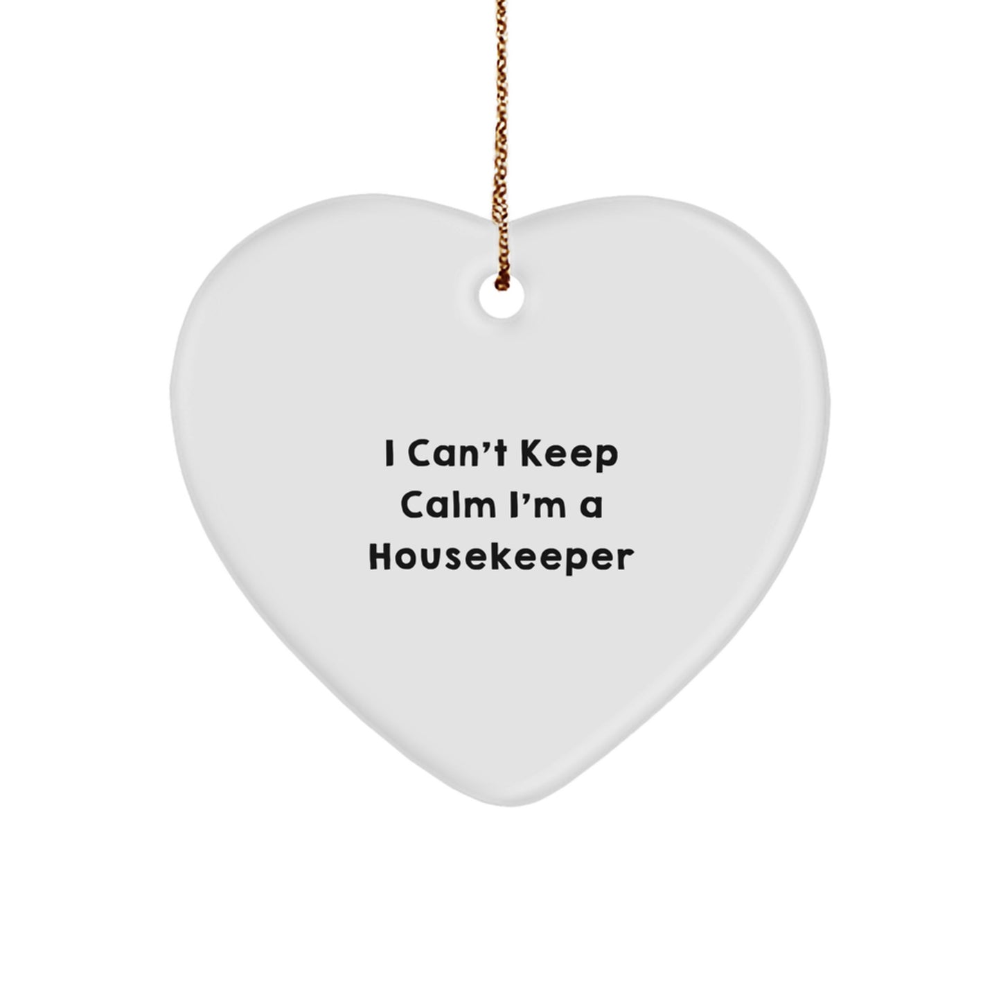 Funny Housekeeper Gifts on Christmas - I Can't Keep Calm I'm A Housekeeper Heart Ornament from Friends, Coworkers, Family - Image 1