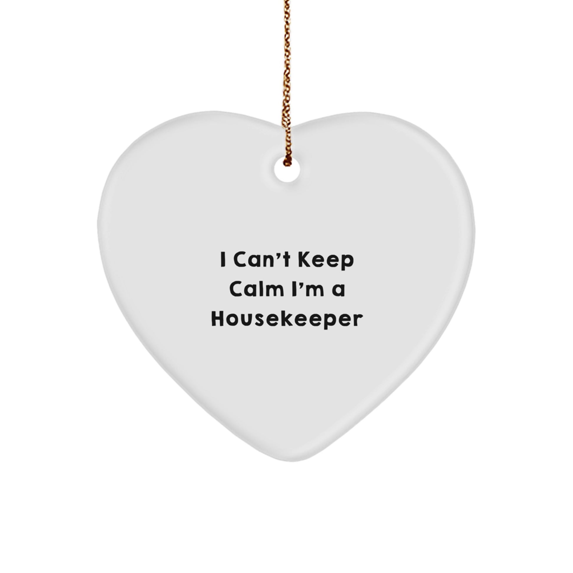 Funny Housekeeper Gifts on Christmas - I Can't Keep Calm I'm A Housekeeper Heart Ornament from Friends, Coworkers, Family - Image 1