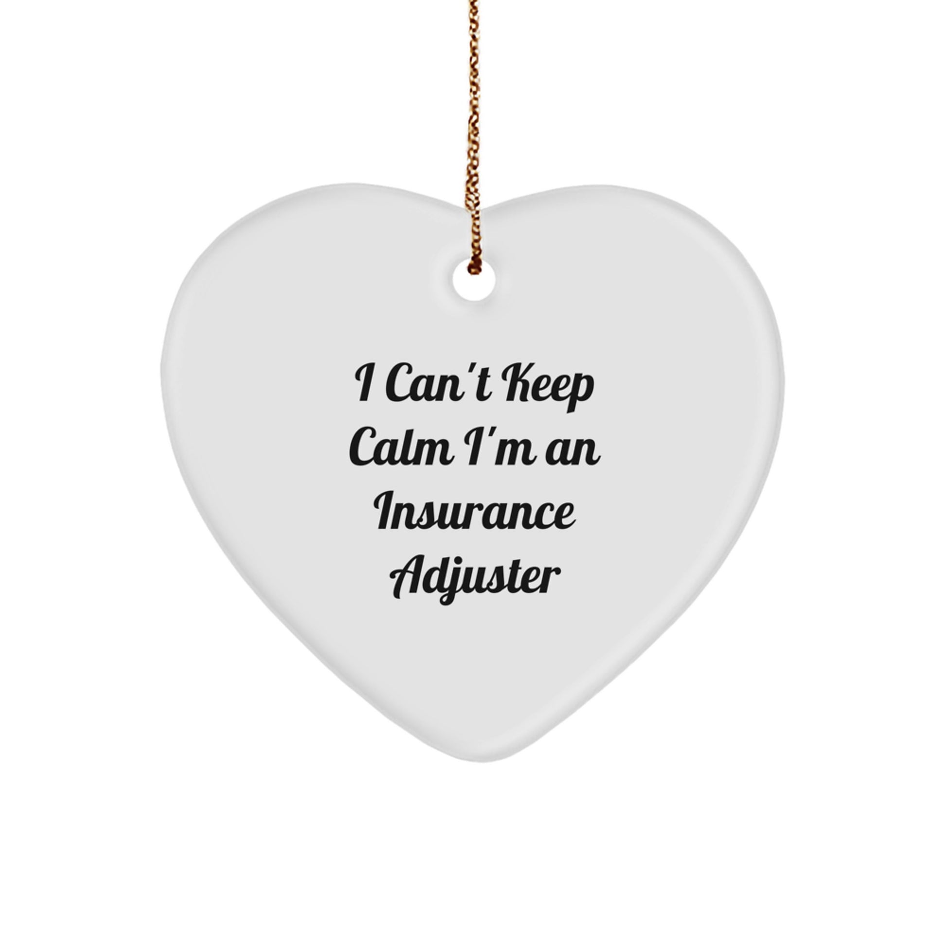 Insurance Adjuster Heart Ornament, 'I Can't Keep Calm I'm An Insurance Adjuster', Funny Quote Gifts from Friends for Christmas - Image 1