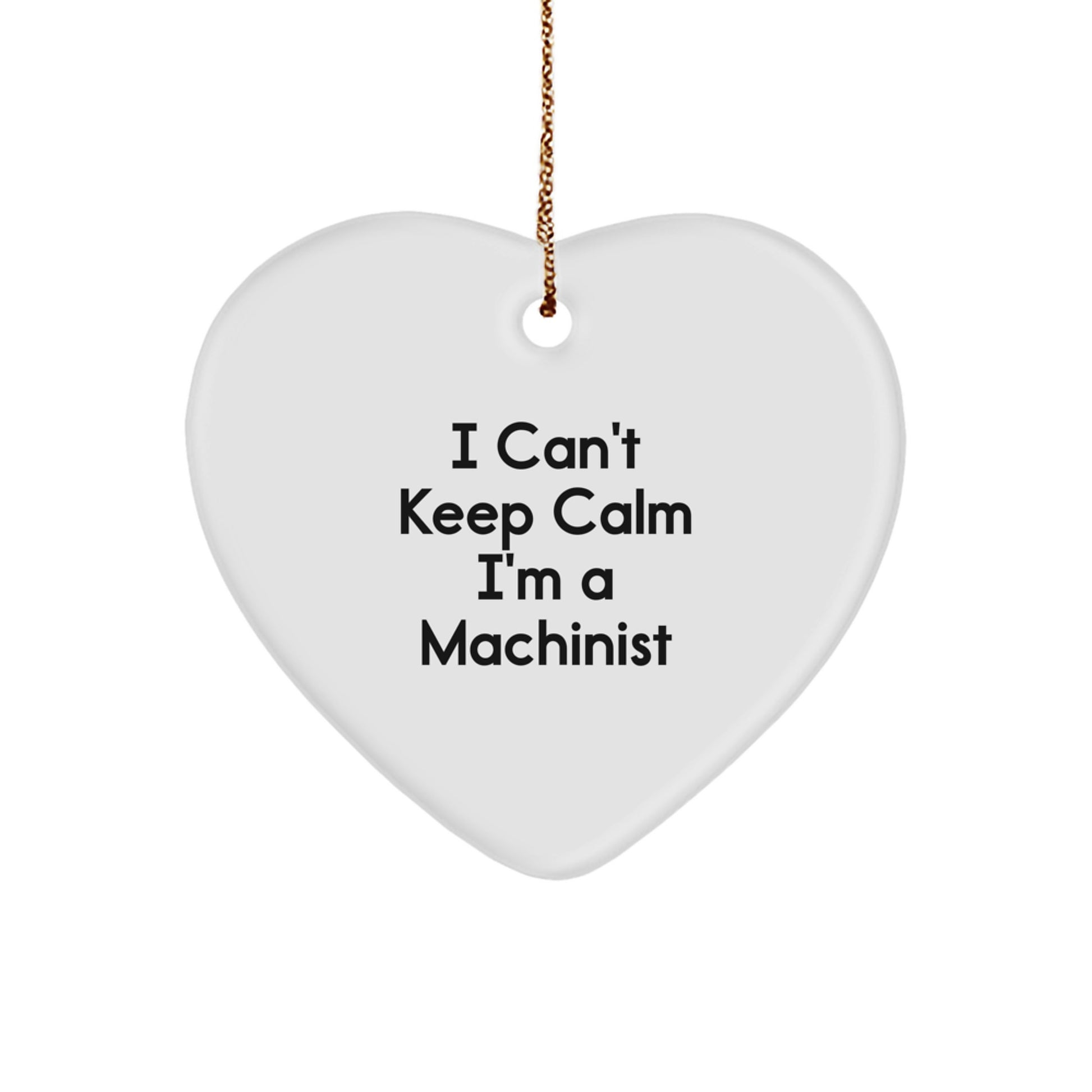 Funny Machinist Gifts from Family - Heart Ornament for Machinist Men - I Can't Keep Calm I'm A Machinist Christmas Unique Gifts - Image 1