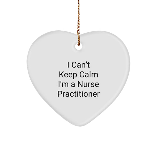 Funny Nurse Practitioner Gifts - I Can't Keep Calm I'm A Nurse Practitioner Heart Ornament, Christmas Unique Gifts for Nurse Practitioner, Gifts from Men to Nurse Practitioner - Image 1