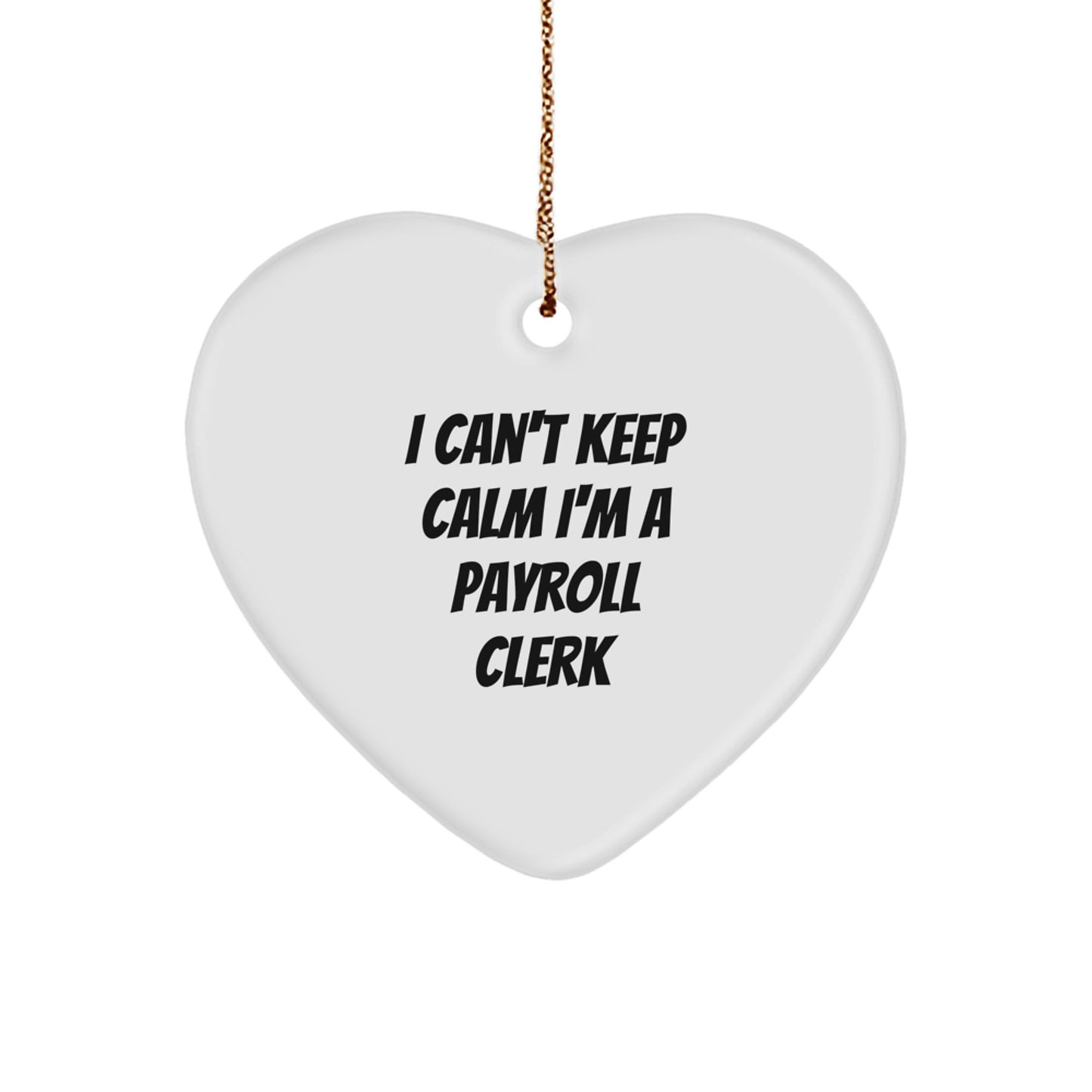 Funny Payroll Clerk Gifts - I Can't Keep Calm Payroll Clerk Heart Ornament for Christmas Unique Gifts from Friends to Payroll Clerk - Image 1