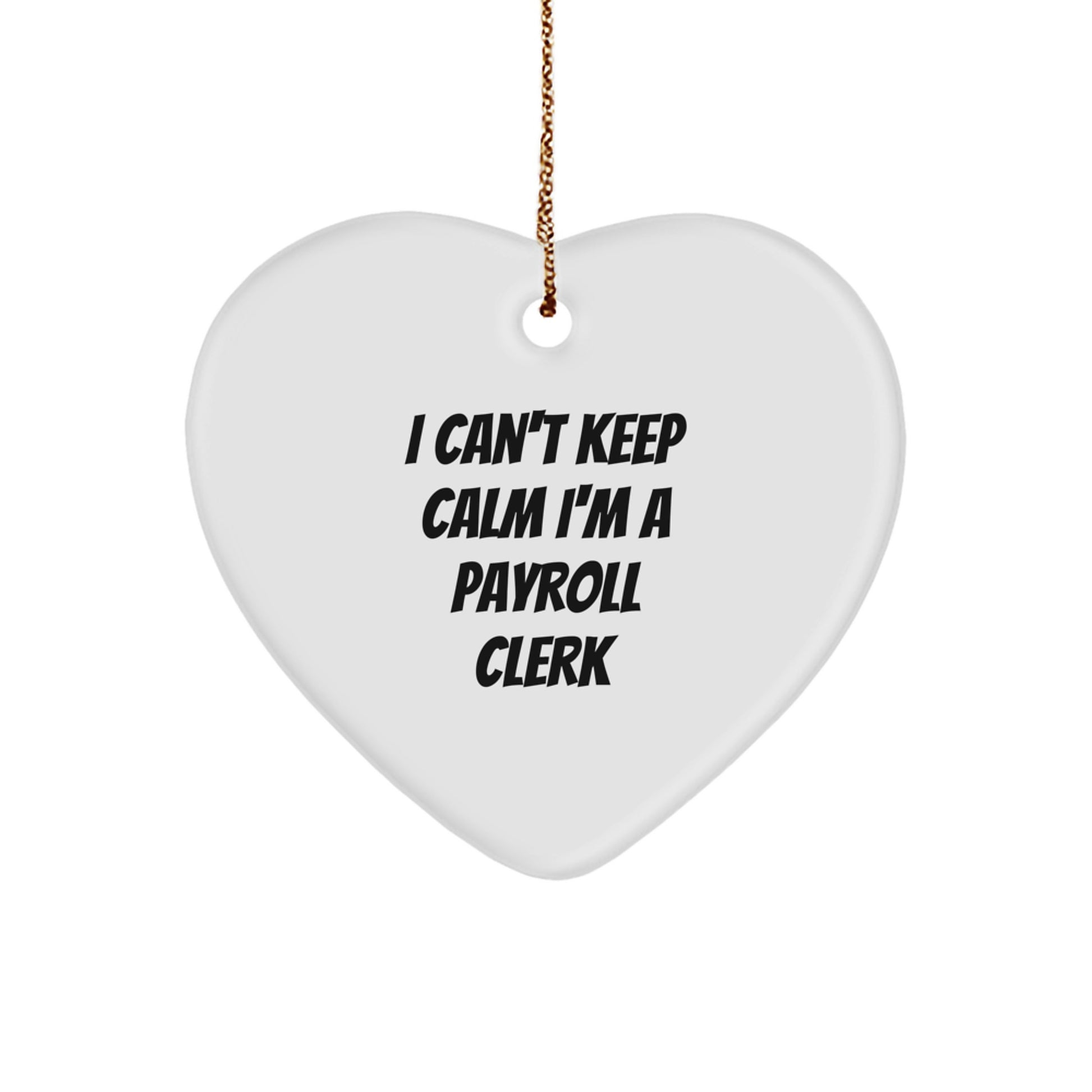Funny Payroll Clerk Gifts - I Can't Keep Calm Payroll Clerk Heart Ornament for Christmas Unique Gifts from Friends to Payroll Clerk - Image 1