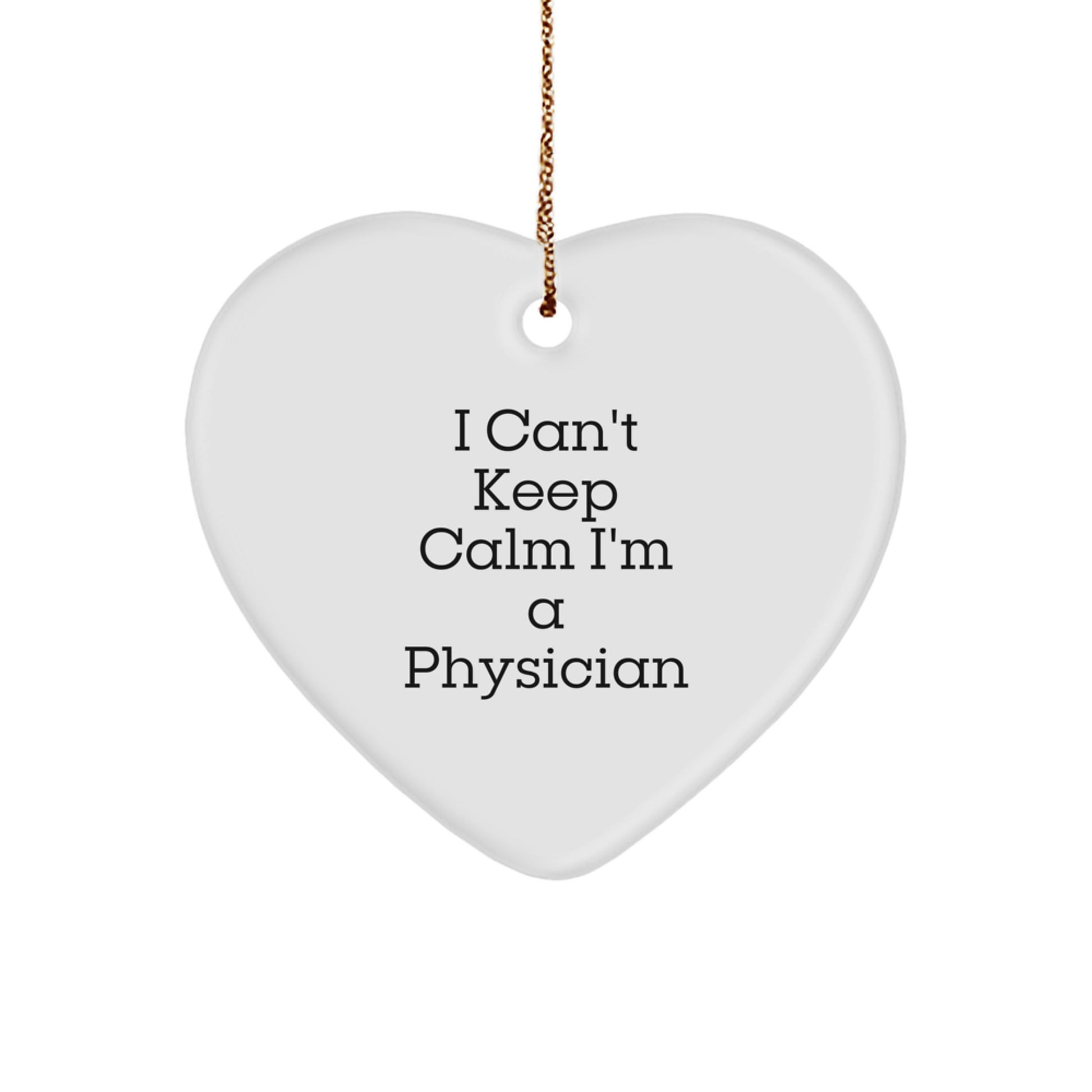 I Can't Keep Calm I'm A Physician Funny Gifts for Men from Family, Physician Heart Ornament, Unique Christmas Unique Gifts - Image 1