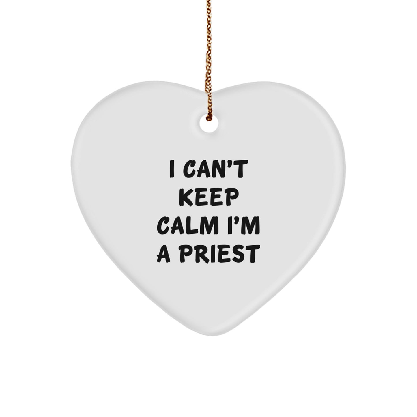 Funny 'I Can't Keep Calm I'm A Priest' Heart Ornament Gifts for Priest from Family, Unique Christmas Unique Gifts - Image 1